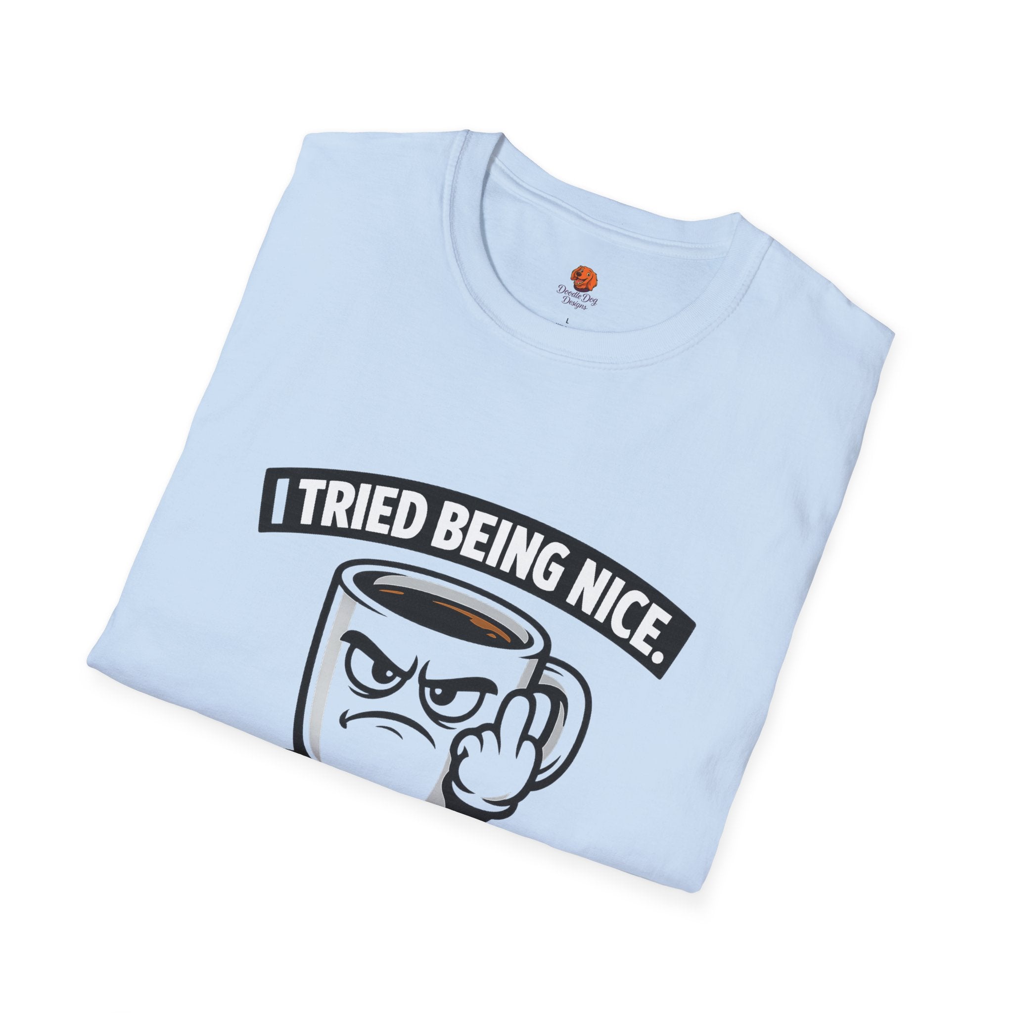 T-Shirt — "I Tried Being Nice, That Sh*t Didn’t Work" Coffee Mug Graphic