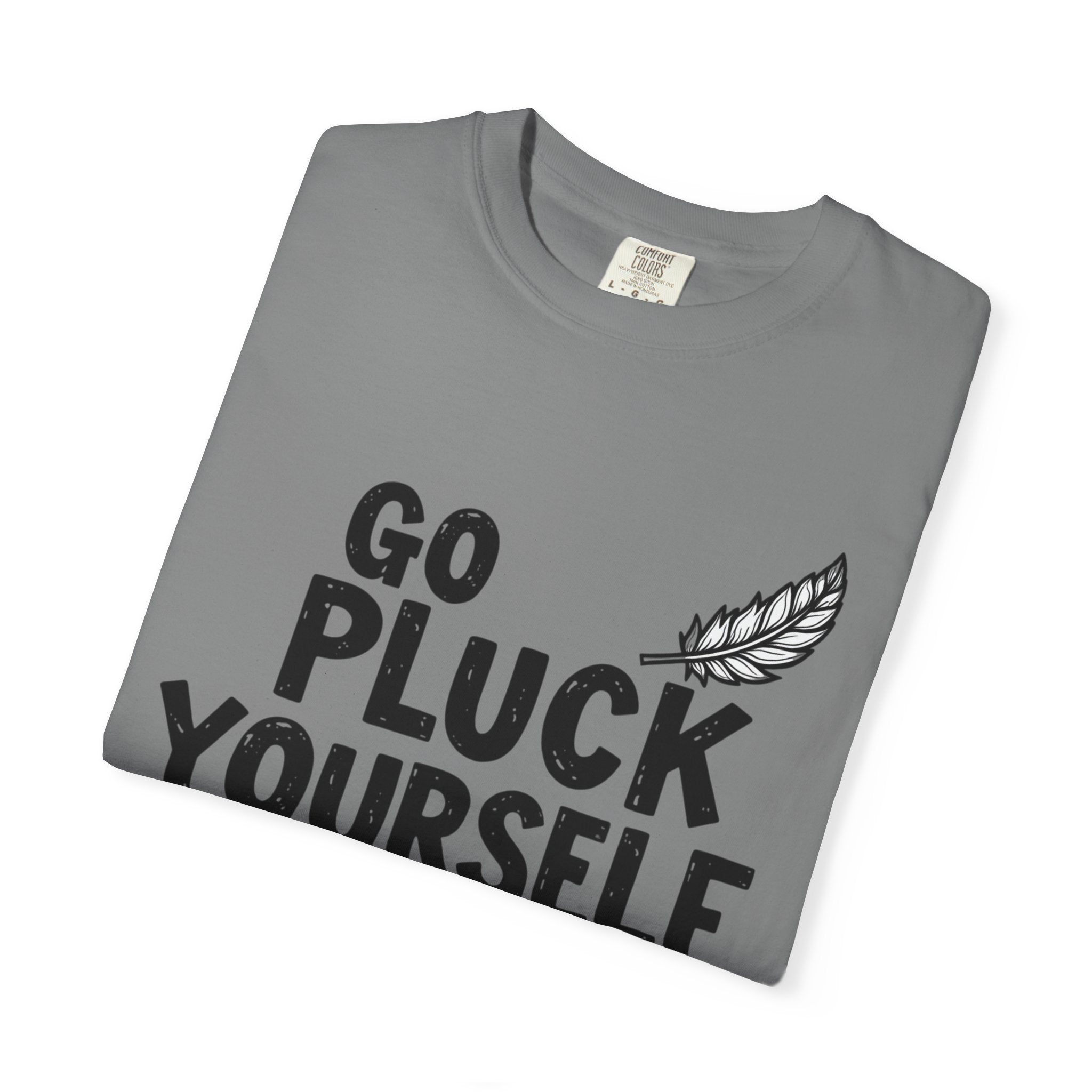 Go Pluck Yourself T-Shirt — Funny Feather Graphic Tee