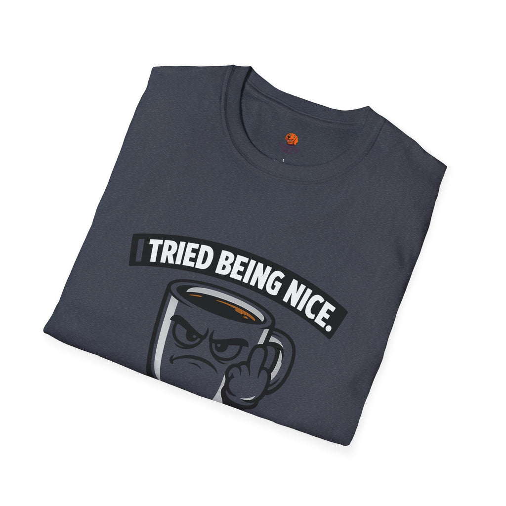 T-Shirt — "I Tried Being Nice, That Sh*t Didn’t Work" Coffee Mug Graphic