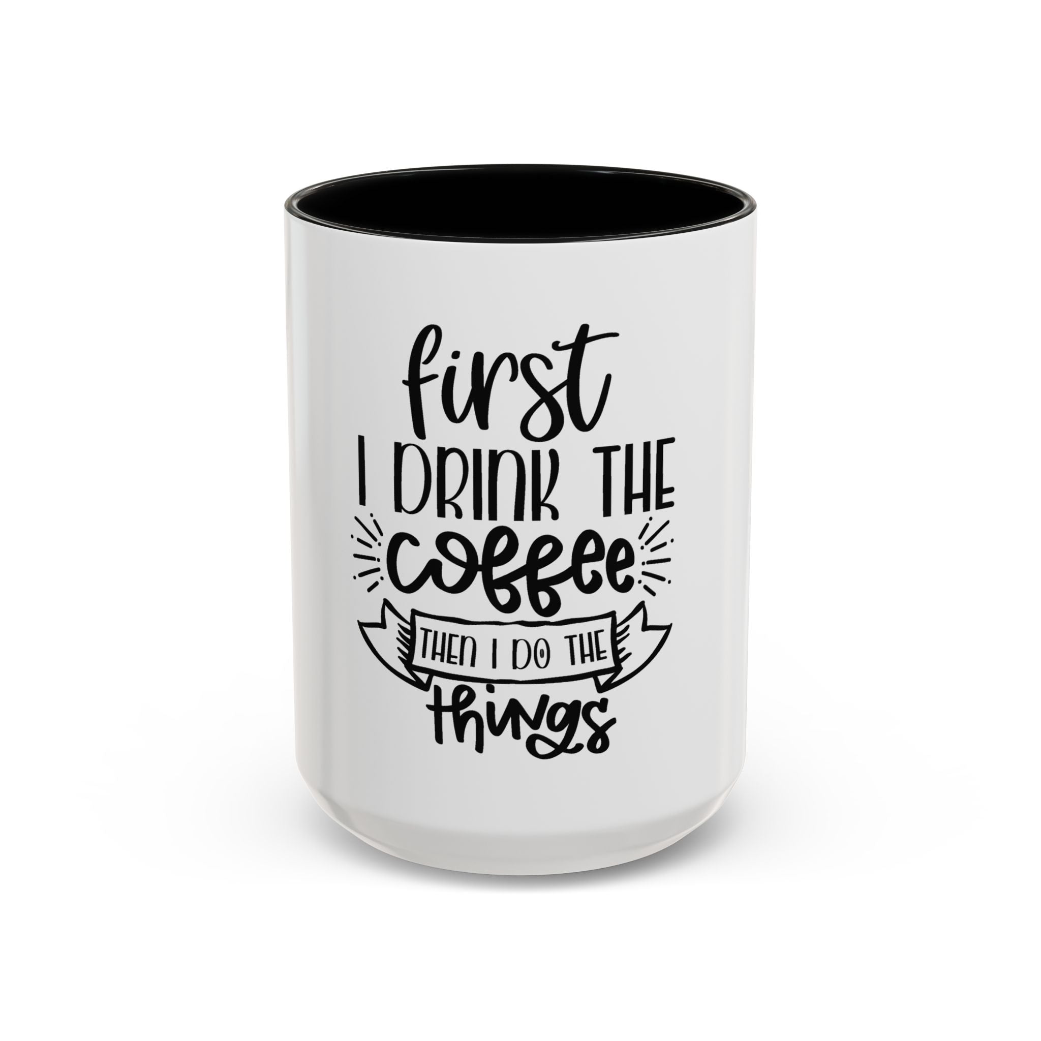 Coffee Mug - "First I Drink the Coffee, Then I Do the Things" Accent Ceramic Mug