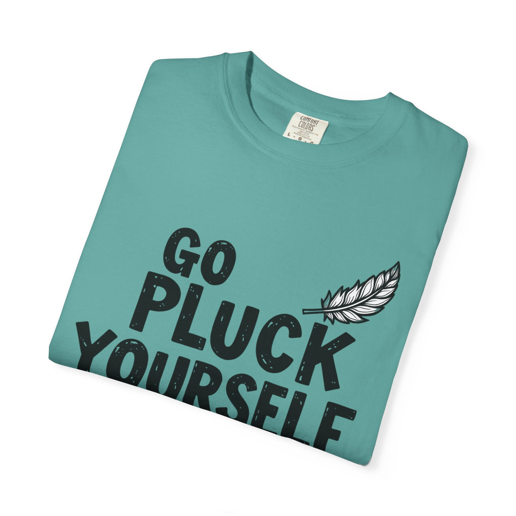 Go Pluck Yourself T-Shirt — Funny Feather Graphic Tee