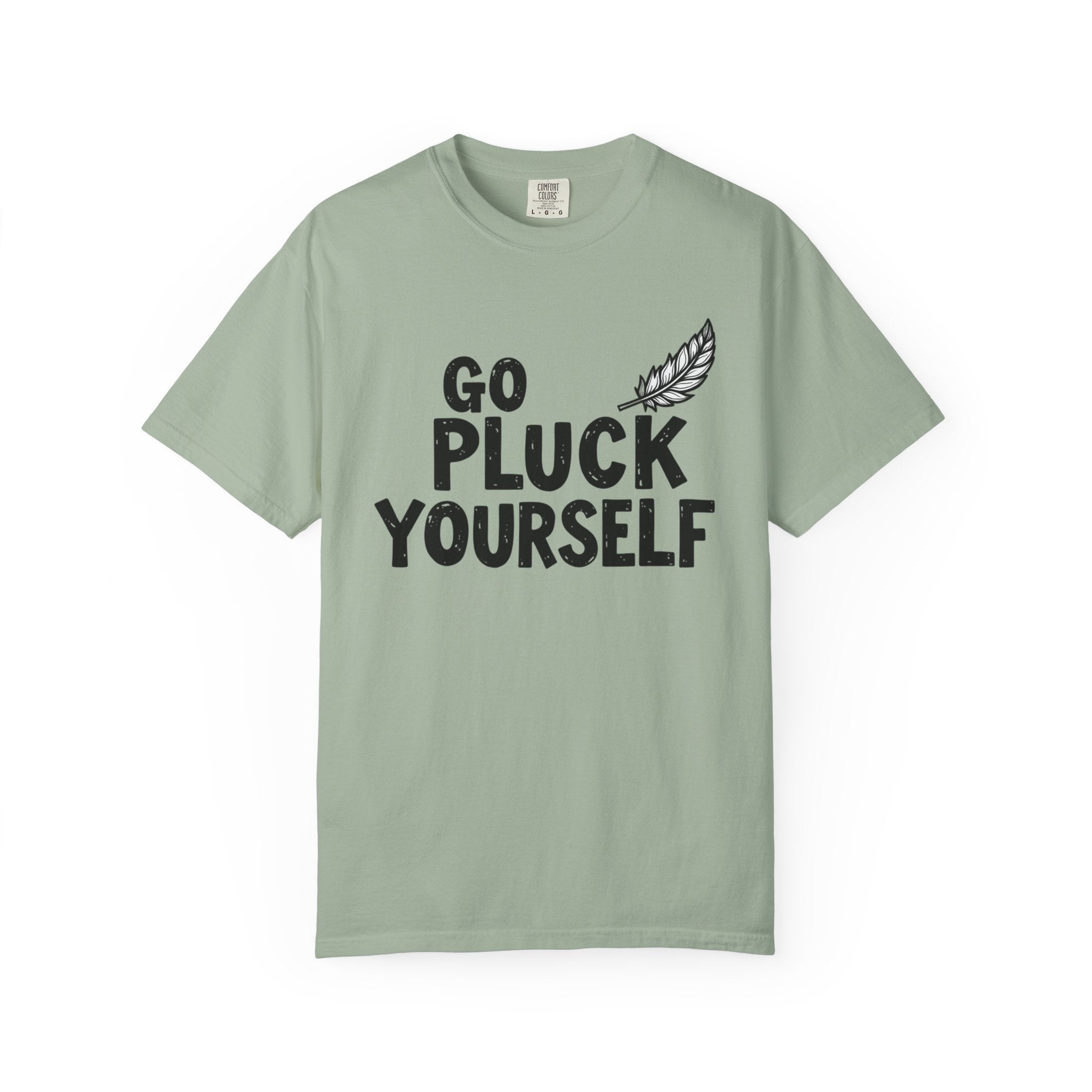 Go Pluck Yourself T-Shirt — Funny Feather Graphic Tee