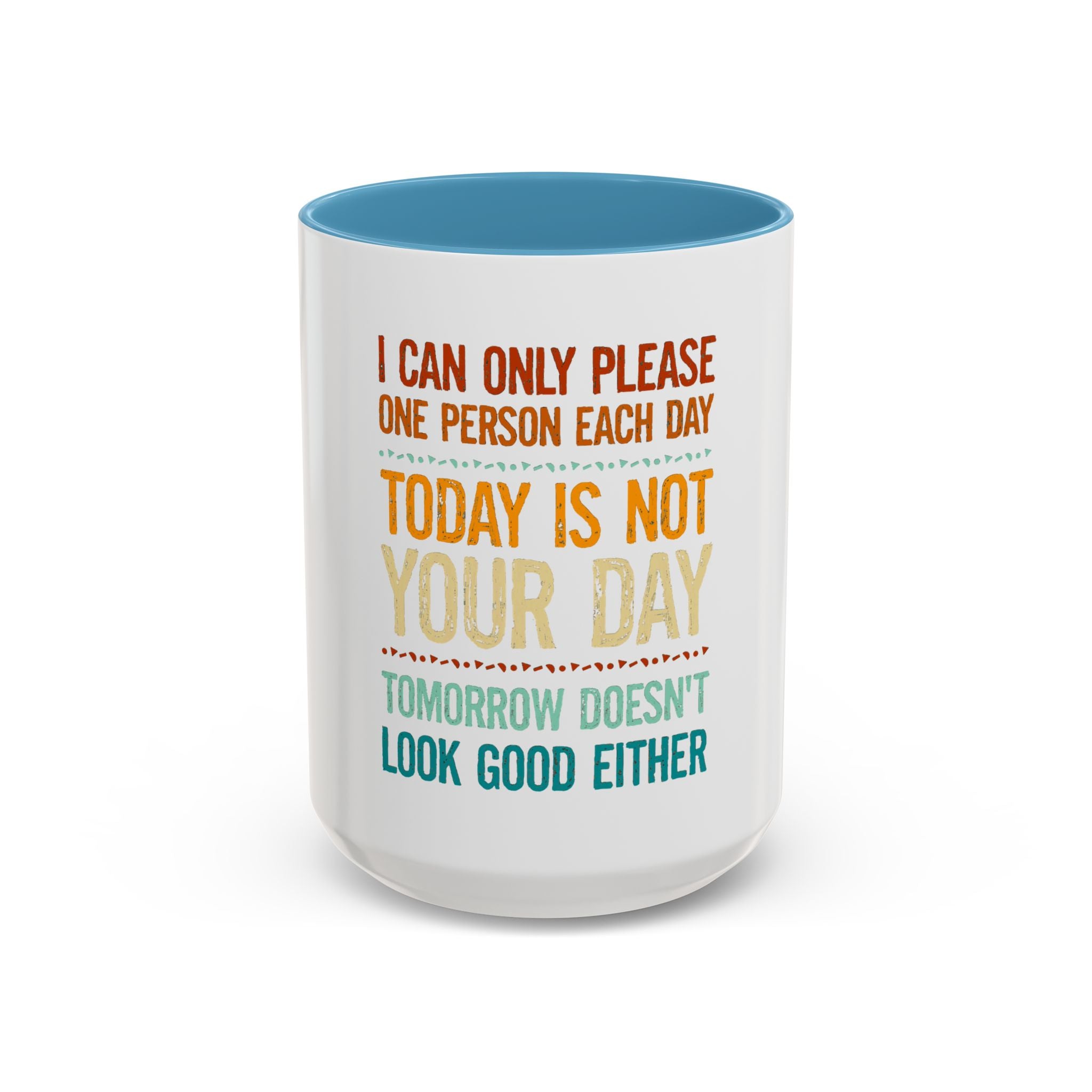I Can Only Please One Person Each Day Coffee Mug | Funny Sarcastic Quote Mug