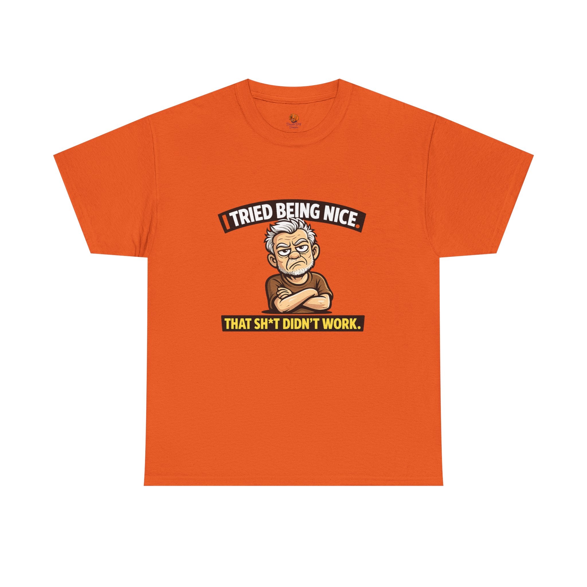 T‑Shirt — "I Tried Being Nice That Sh*t Didn’t Work" Funny Grumpy Grandpa Tee