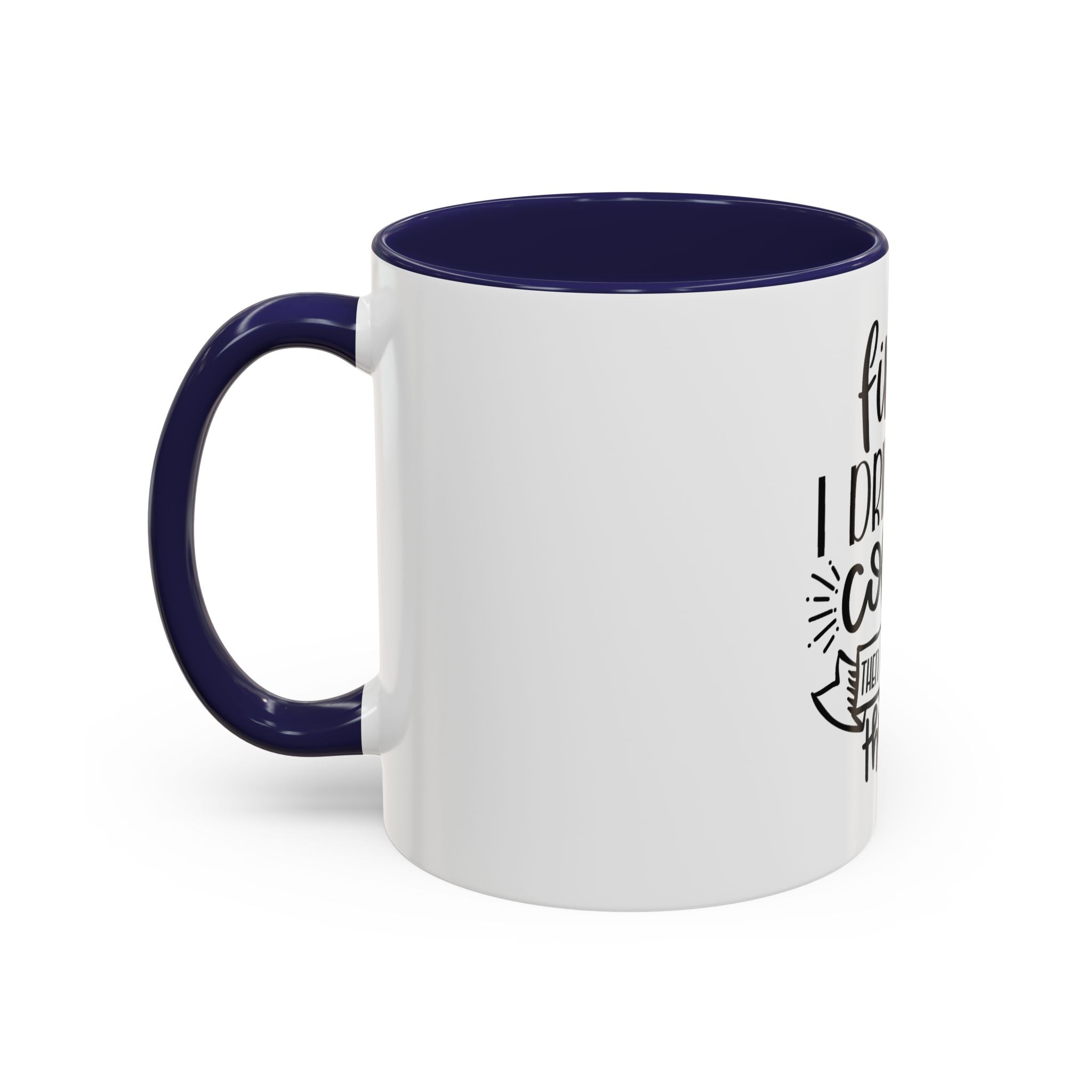 Coffee Mug - "First I Drink the Coffee, Then I Do the Things" Accent Ceramic Mug