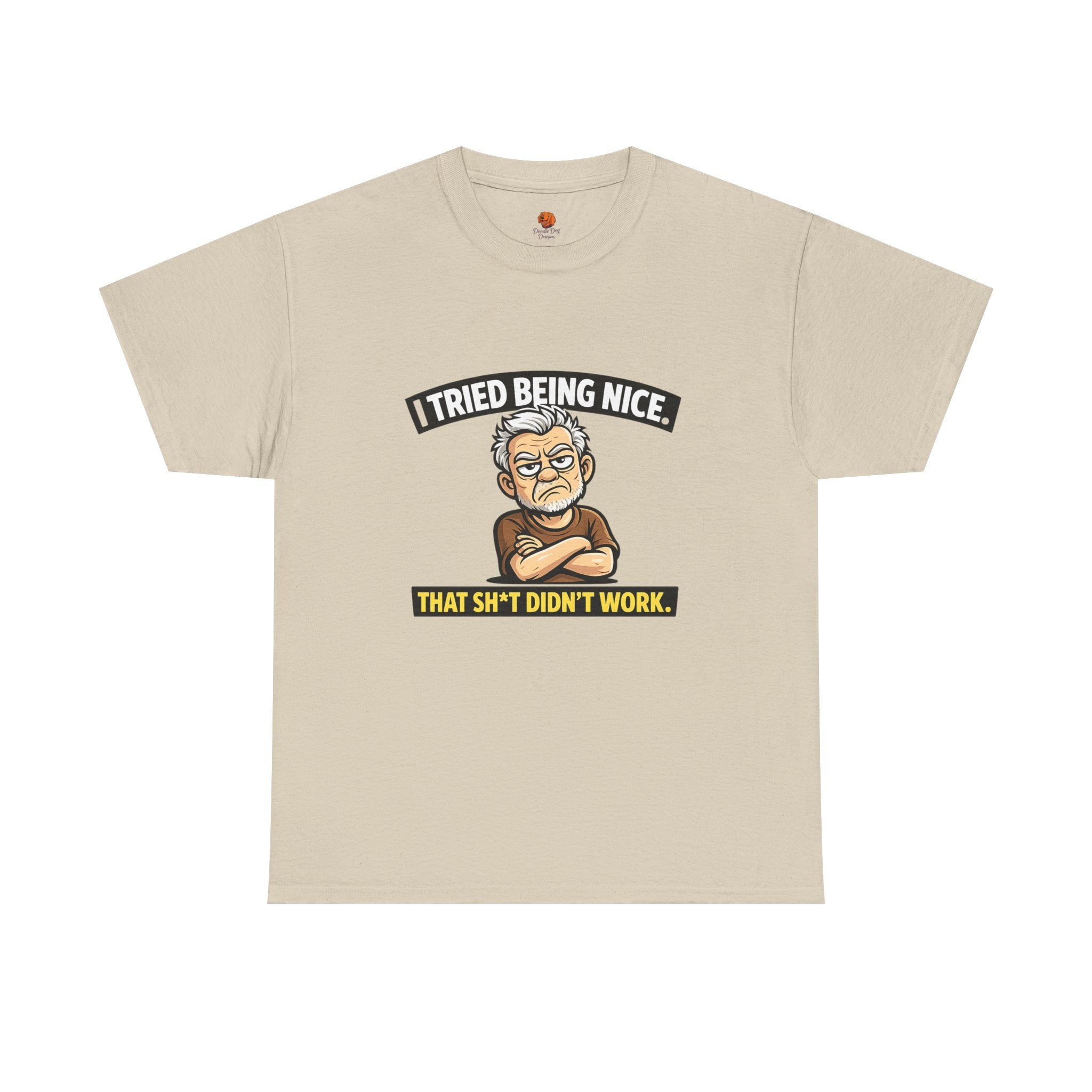 T‑Shirt — "I Tried Being Nice That Sh*t Didn’t Work" Funny Grumpy Grandpa Tee