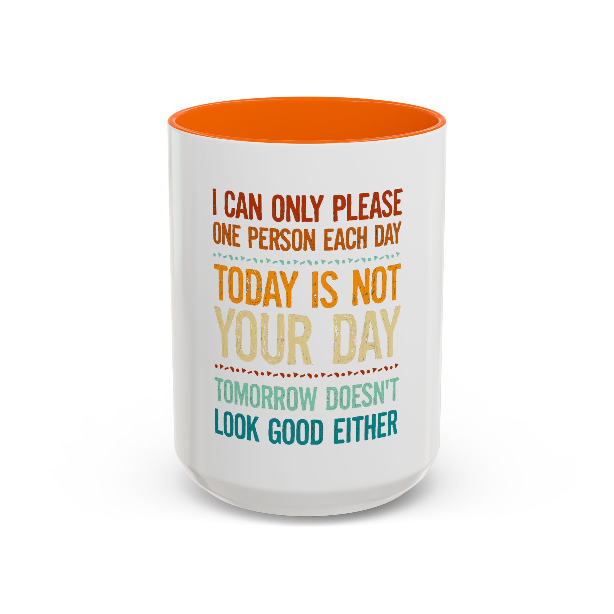 I Can Only Please One Person Each Day Coffee Mug | Funny Sarcastic Quote Mug