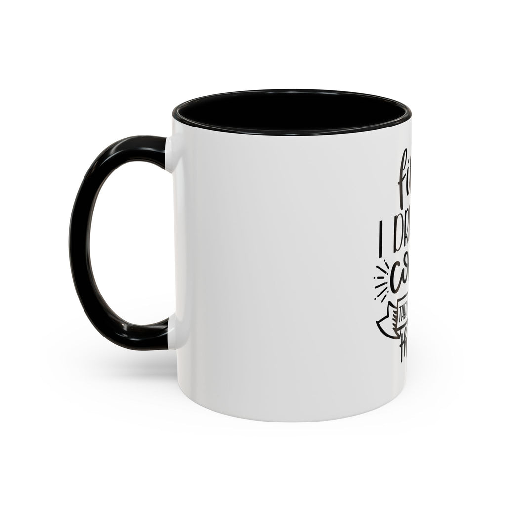 Coffee Mug - "First I Drink the Coffee, Then I Do the Things" Accent Ceramic Mug