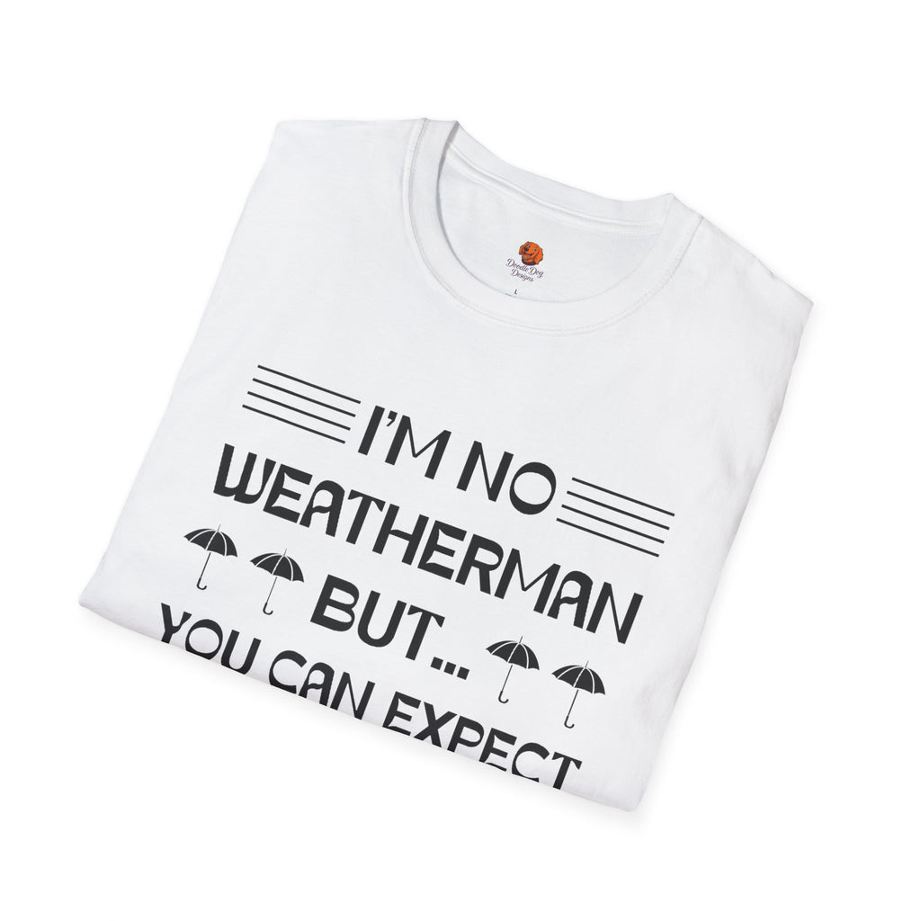 I'm No Weatherman But... You Can Expect A Few Inches Tonight T-Shirt