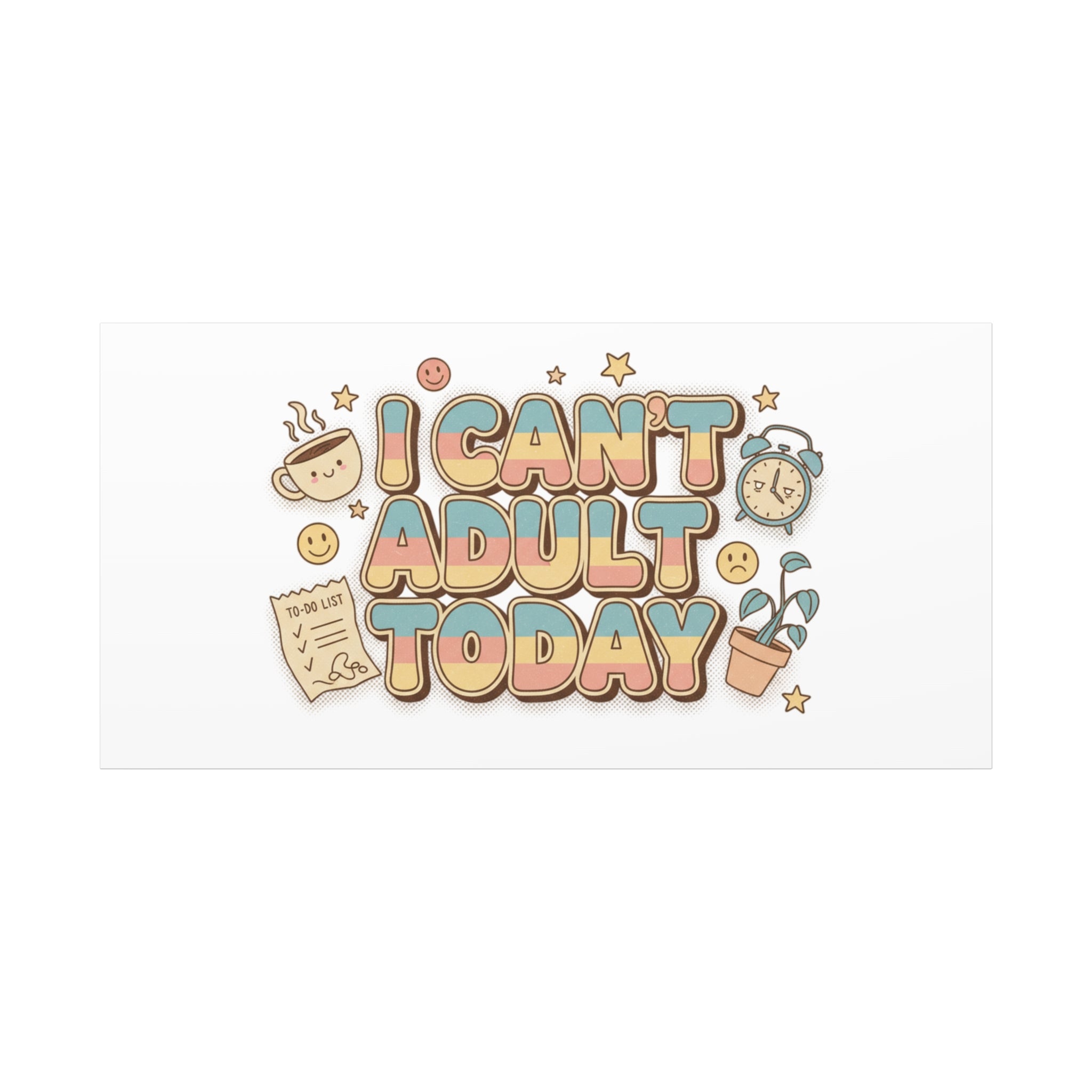 I Can't Adult Today Canvas, low-stakes humor wall art | retro bubbly typography