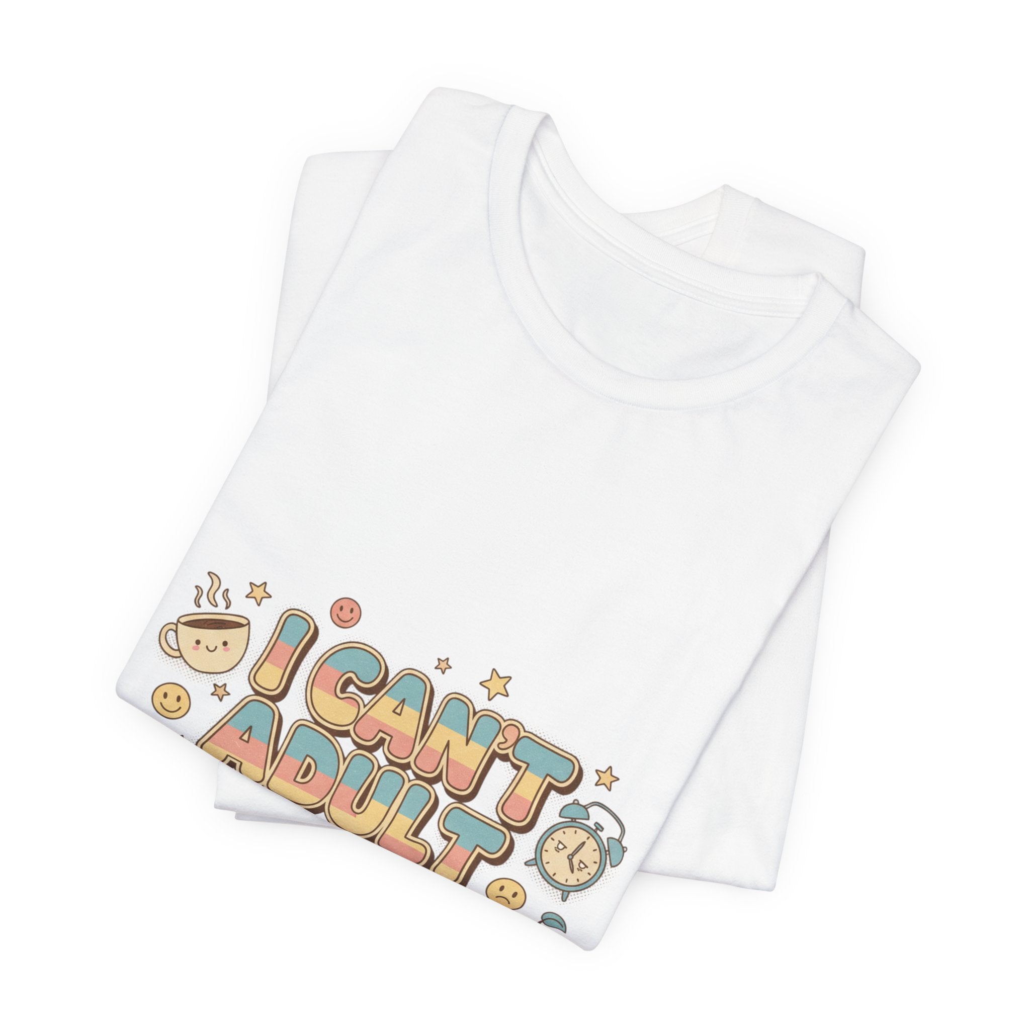 I Can't Adult Today T-Shirt | trying era shirt, funny lazy tee