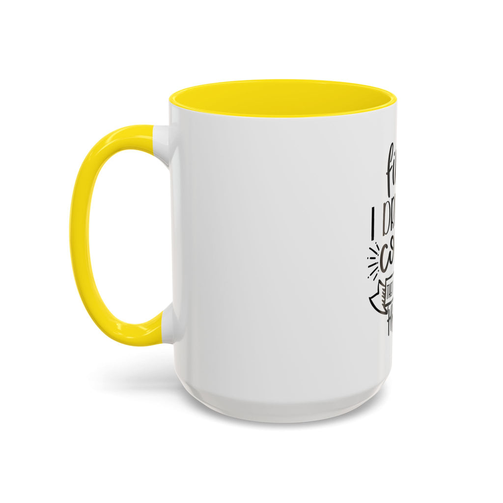 Coffee Mug - "First I Drink the Coffee, Then I Do the Things" Accent Ceramic Mug