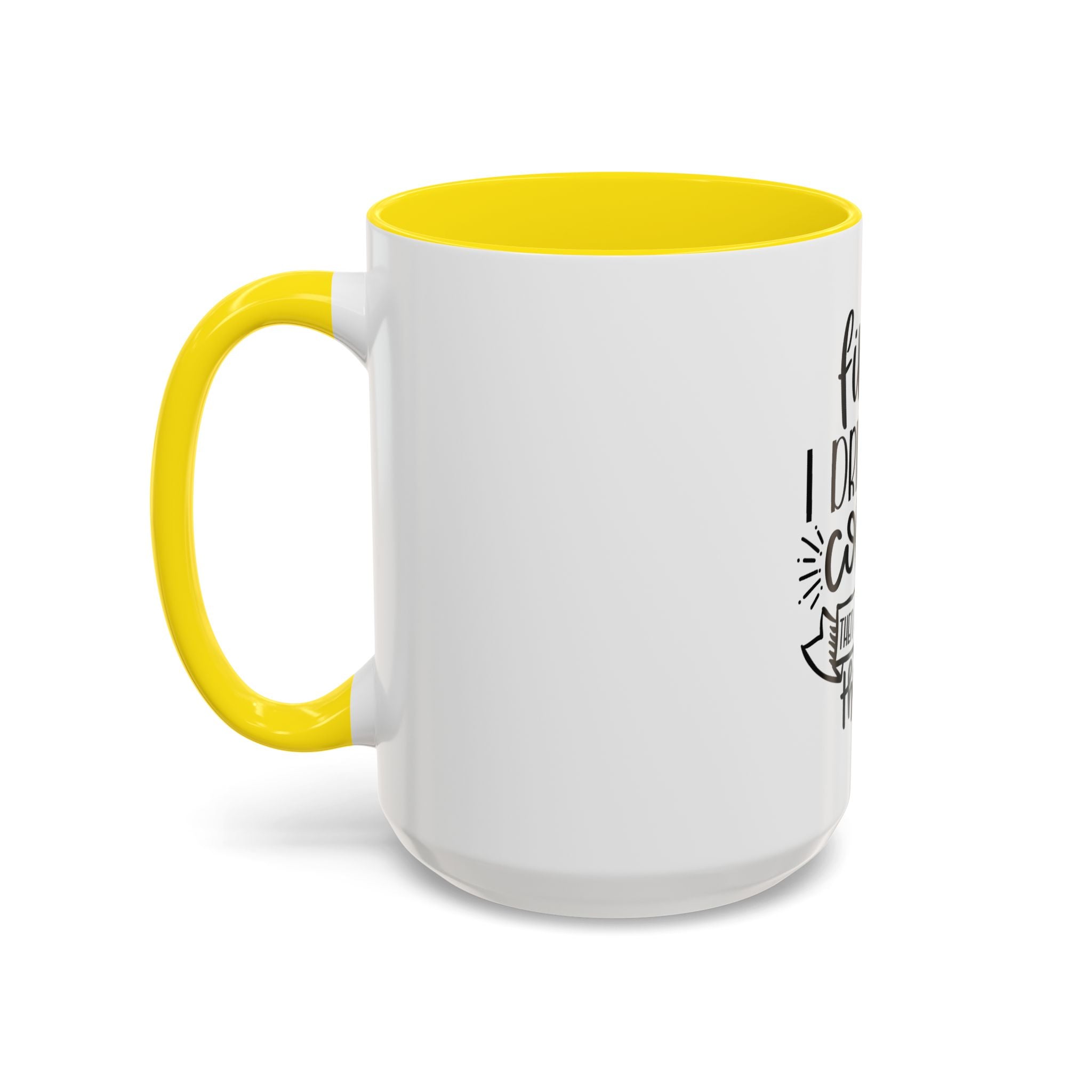Coffee Mug - "First I Drink the Coffee, Then I Do the Things" Accent Ceramic Mug