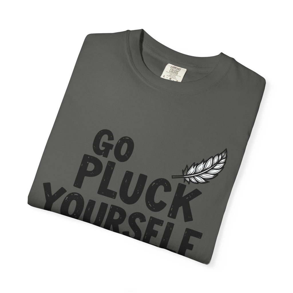 Go Pluck Yourself T-Shirt — Funny Feather Graphic Tee