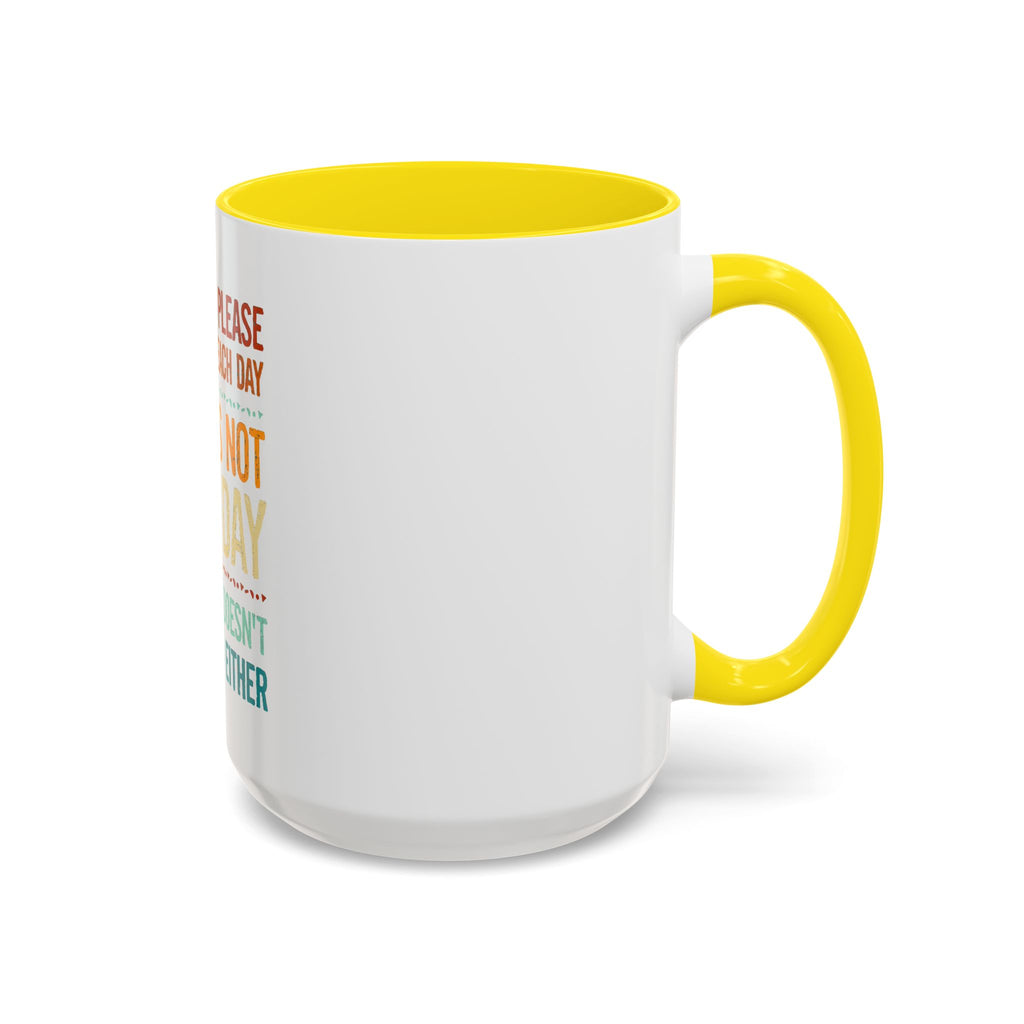 I Can Only Please One Person Each Day Coffee Mug | Funny Sarcastic Quote Mug
