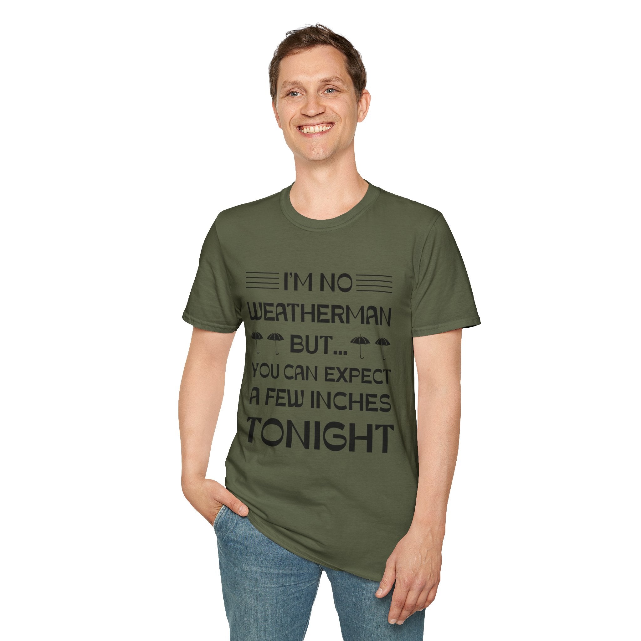 I'm No Weatherman But... You Can Expect A Few Inches Tonight T-Shirt