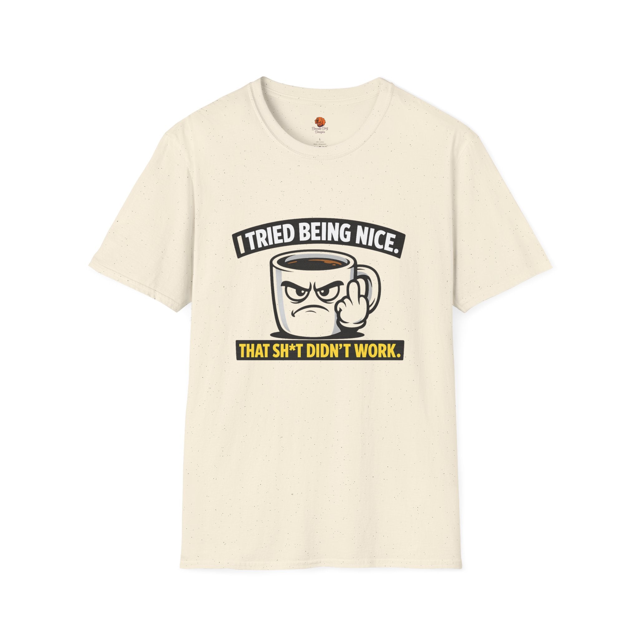 T-Shirt — "I Tried Being Nice, That Sh*t Didn’t Work" Coffee Mug Graphic