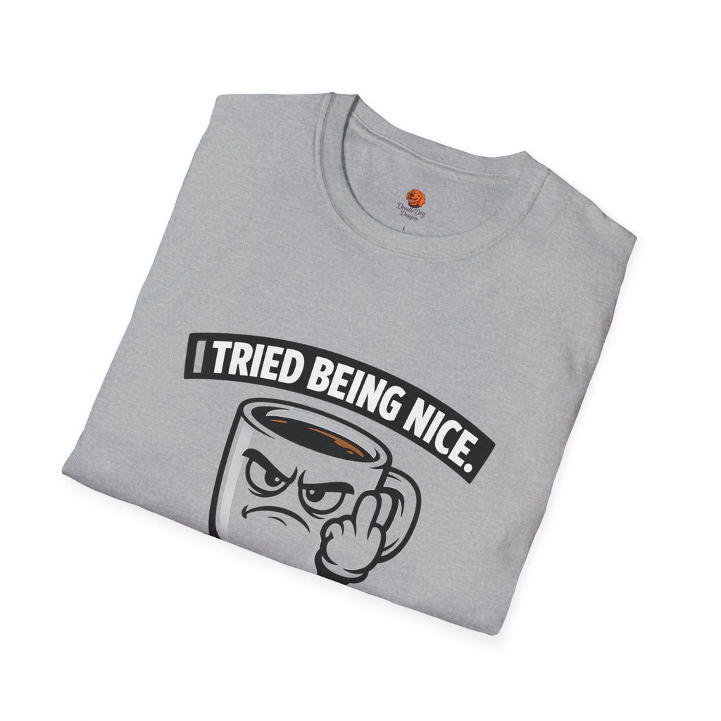 T-Shirt — "I Tried Being Nice, That Sh*t Didn’t Work" Coffee Mug Graphic