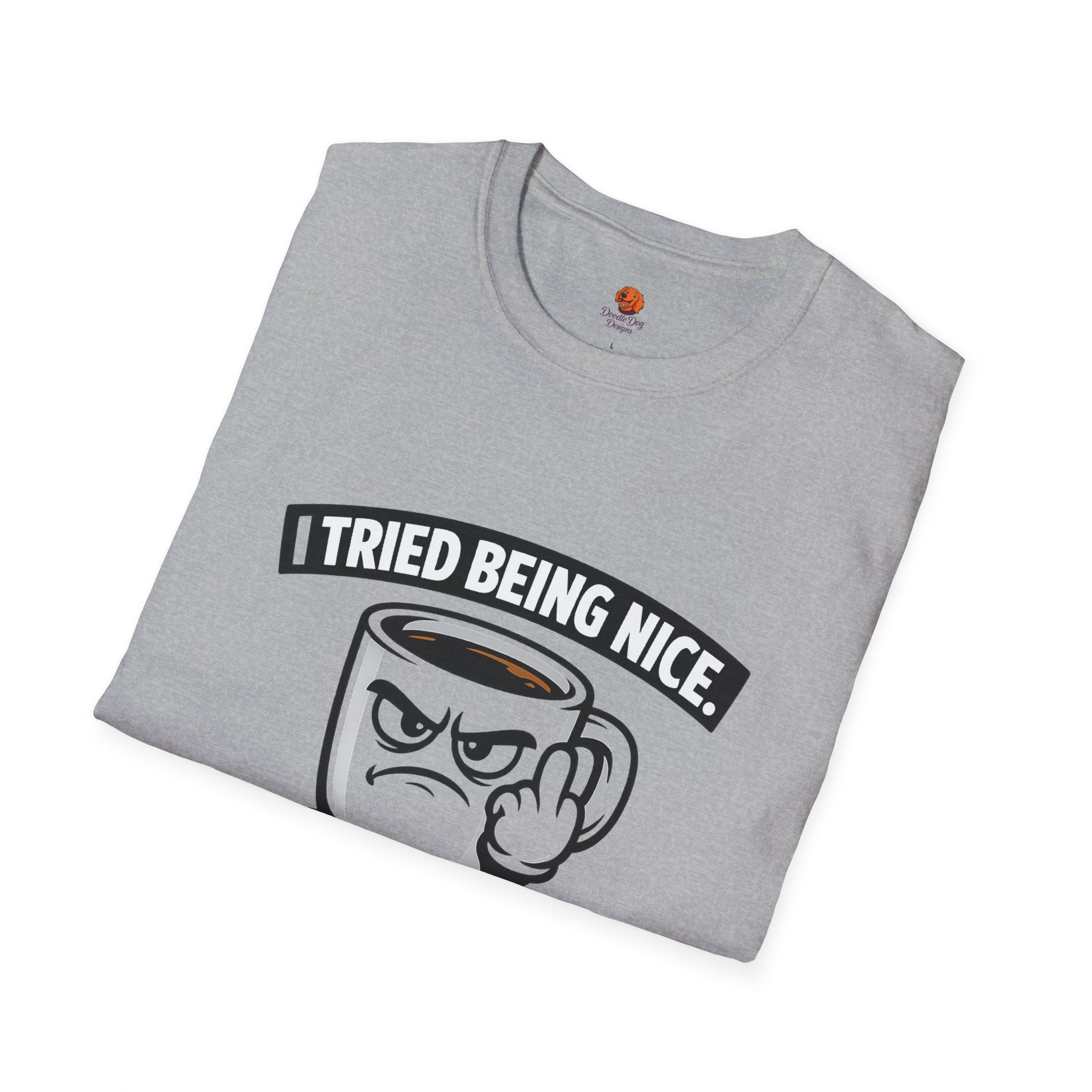 T-Shirt — "I Tried Being Nice, That Sh*t Didn’t Work" Coffee Mug Graphic