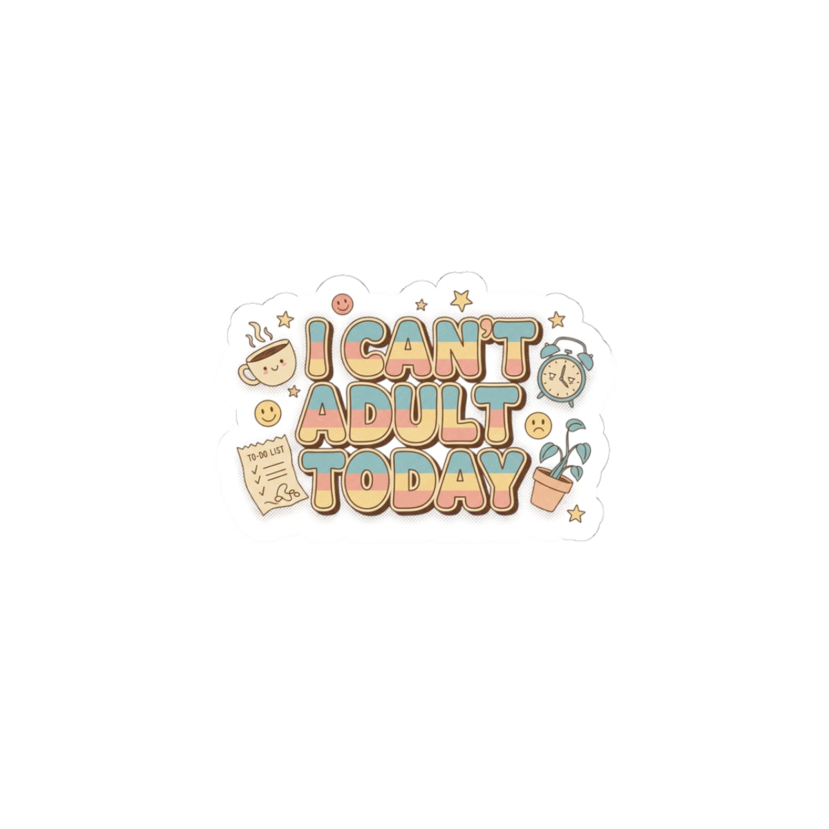 I Can't Adult Today Kiss-Cut Stickers | Low-Stakes Humor, Retro Bubble Type