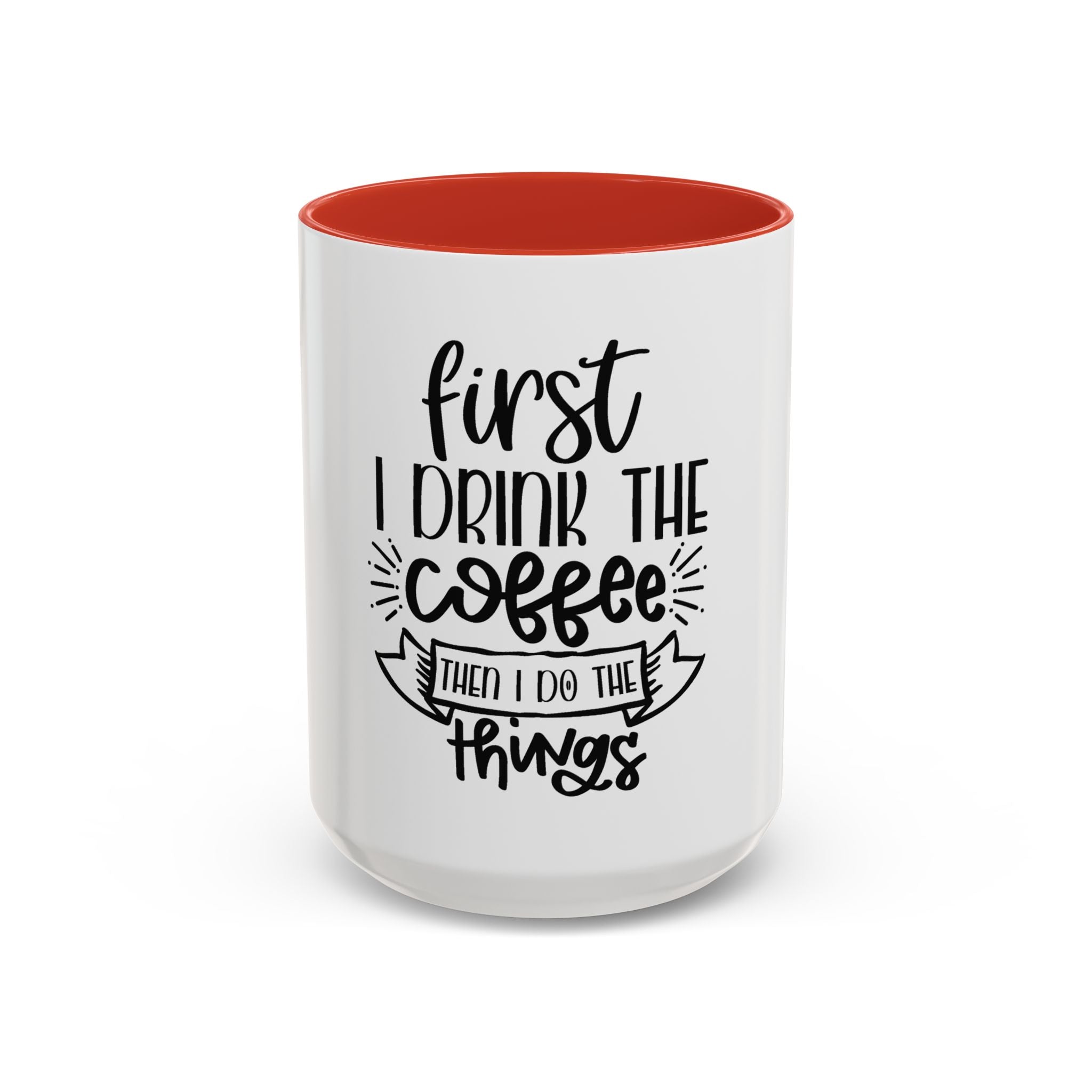 Coffee Mug - "First I Drink the Coffee, Then I Do the Things" Accent Ceramic Mug