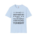 I'm No Weatherman But... You Can Expect A Few Inches Tonight T-Shirt