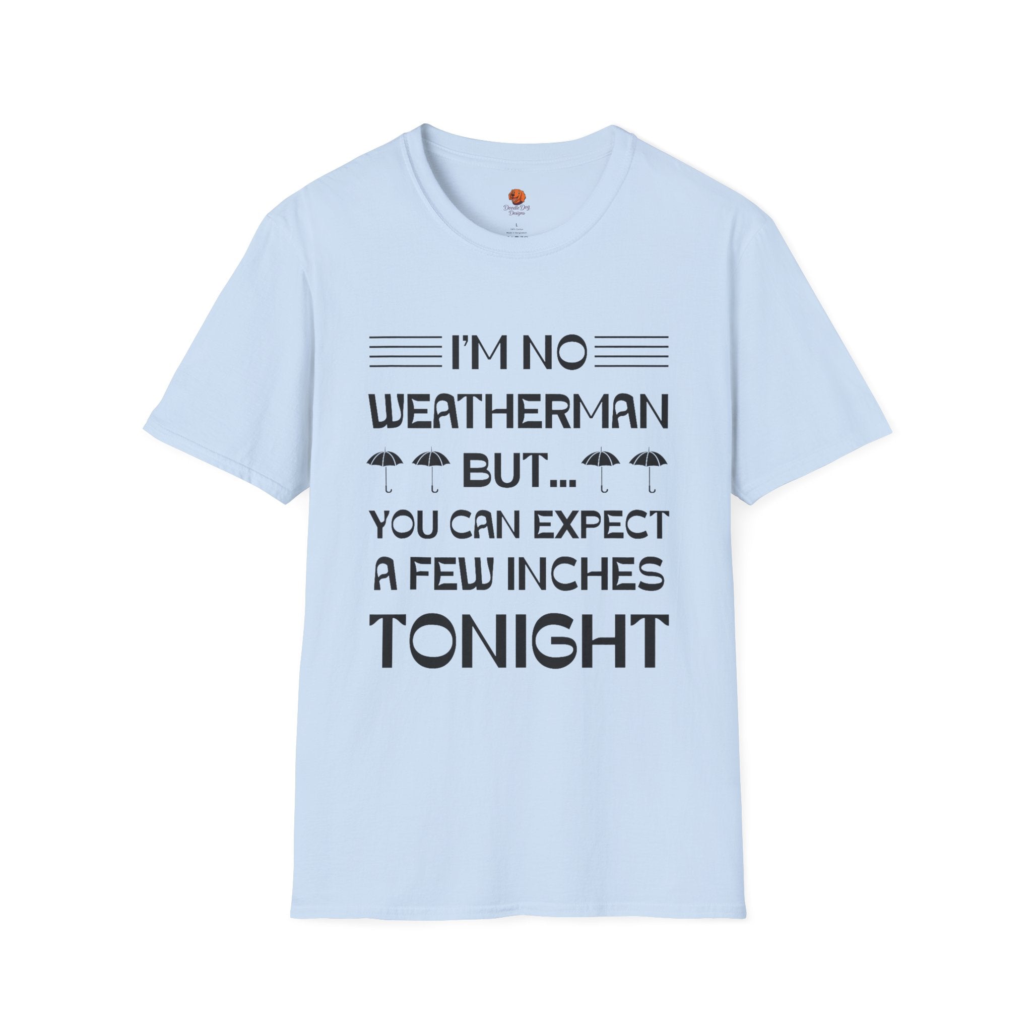 I'm No Weatherman But... You Can Expect A Few Inches Tonight T-Shirt