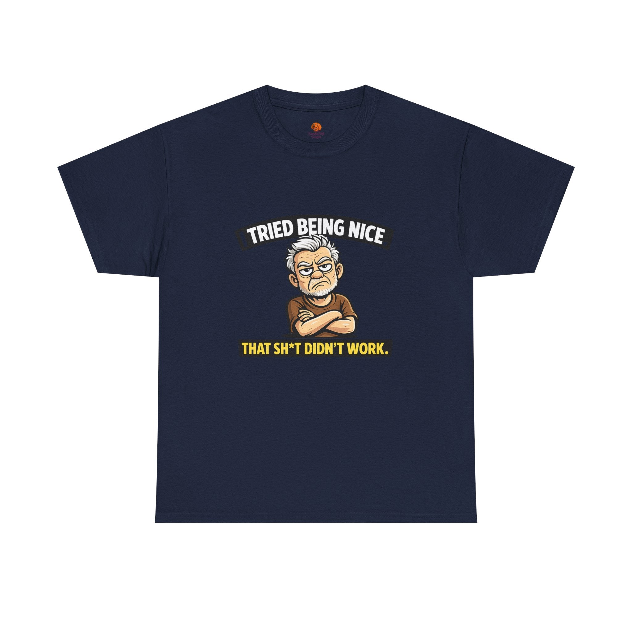 T‑Shirt — "I Tried Being Nice That Sh*t Didn’t Work" Funny Grumpy Grandpa Tee