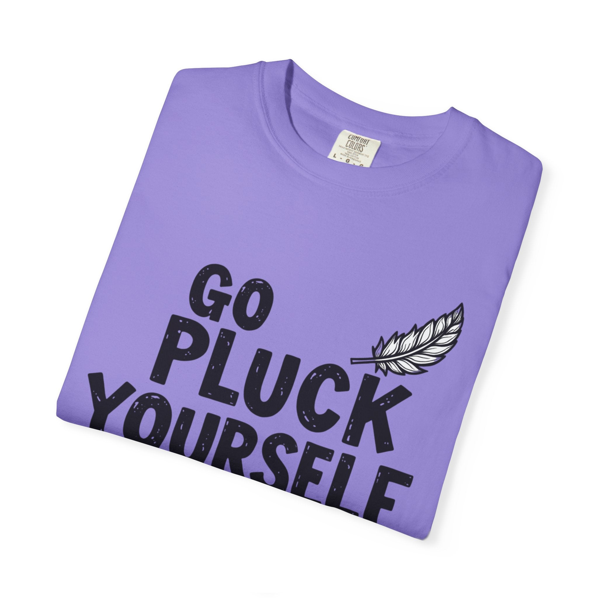 Go Pluck Yourself T-Shirt — Funny Feather Graphic Tee
