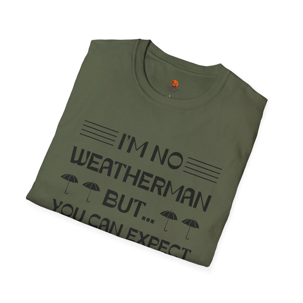 I'm No Weatherman But... You Can Expect A Few Inches Tonight T-Shirt