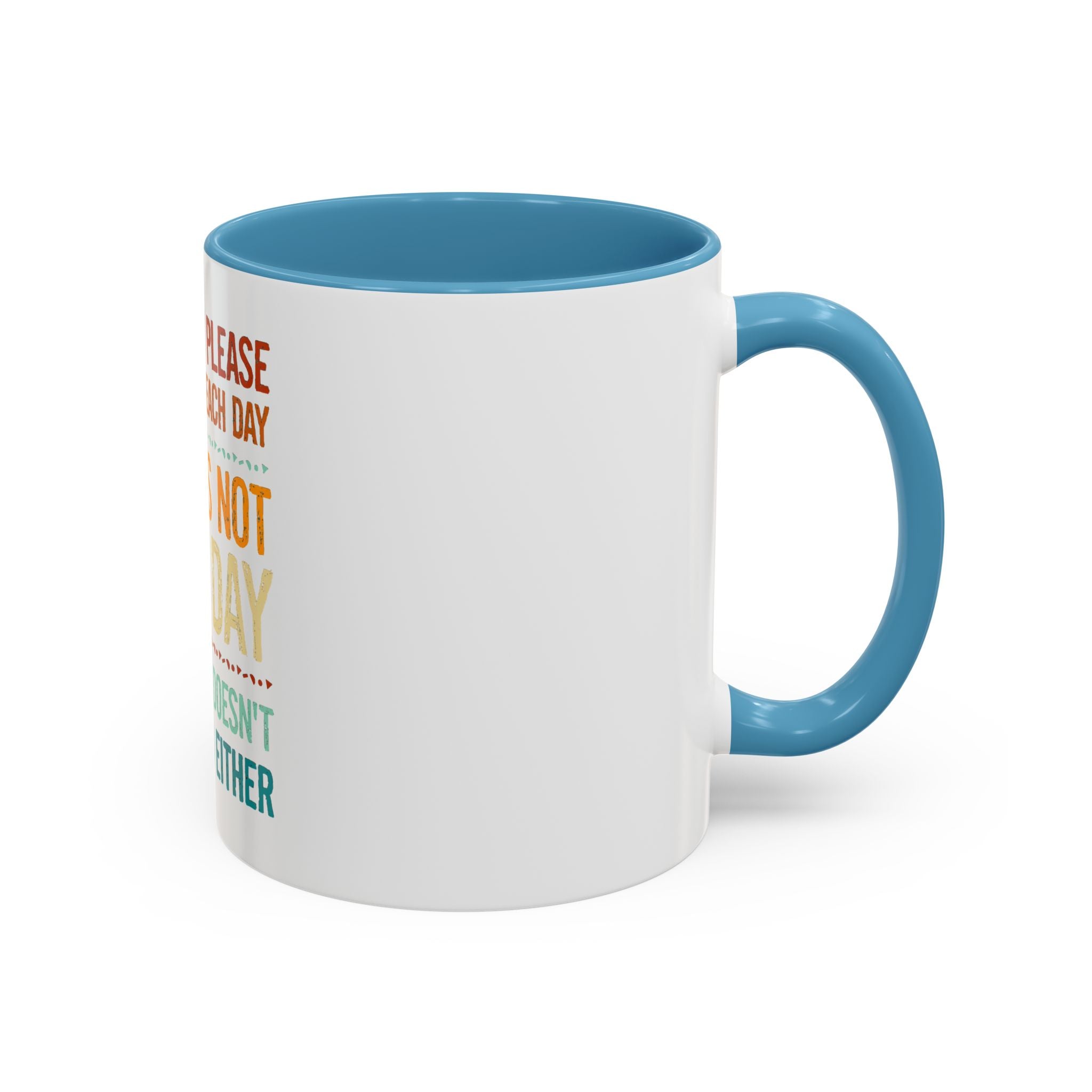 I Can Only Please One Person Each Day Coffee Mug | Funny Sarcastic Quote Mug