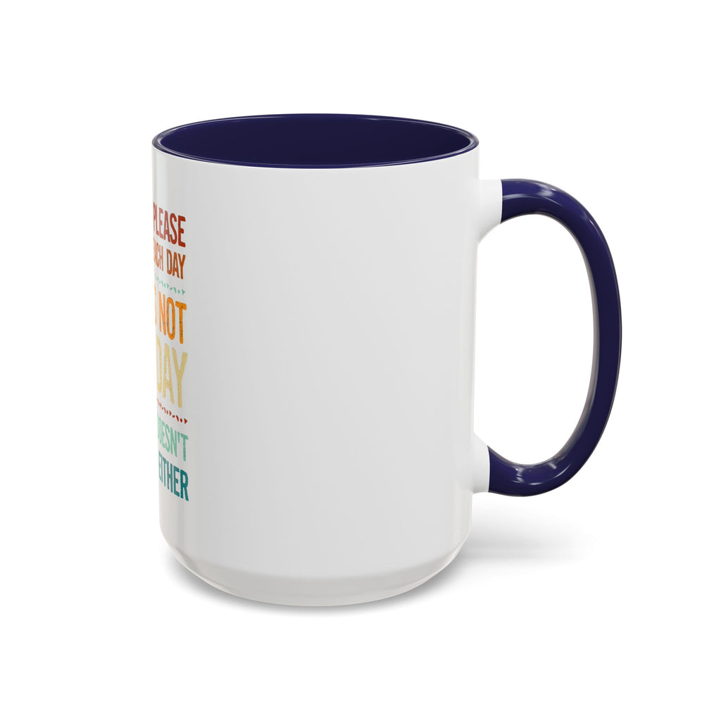 I Can Only Please One Person Each Day Coffee Mug | Funny Sarcastic Quote Mug