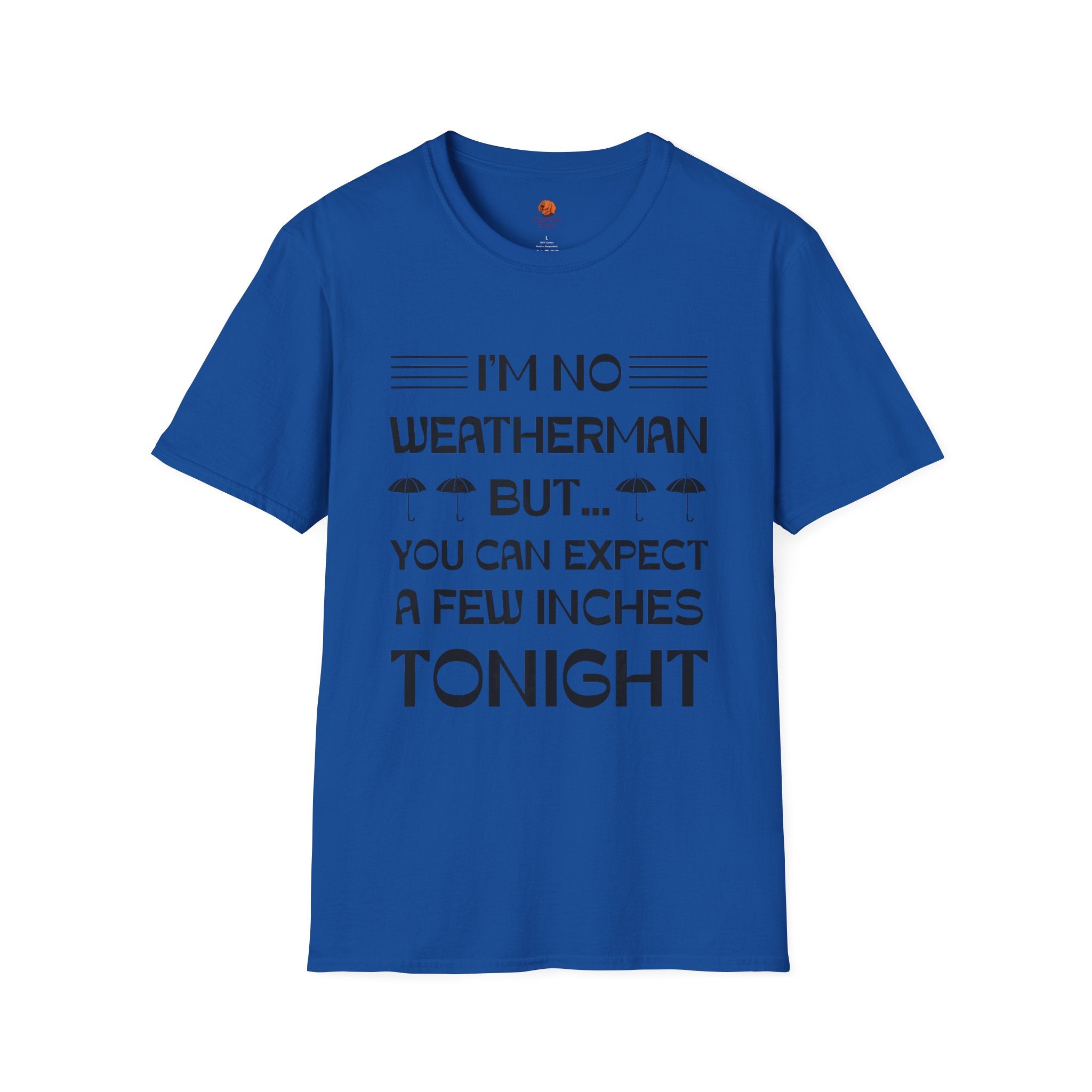 I'm No Weatherman But... You Can Expect A Few Inches Tonight T-Shirt