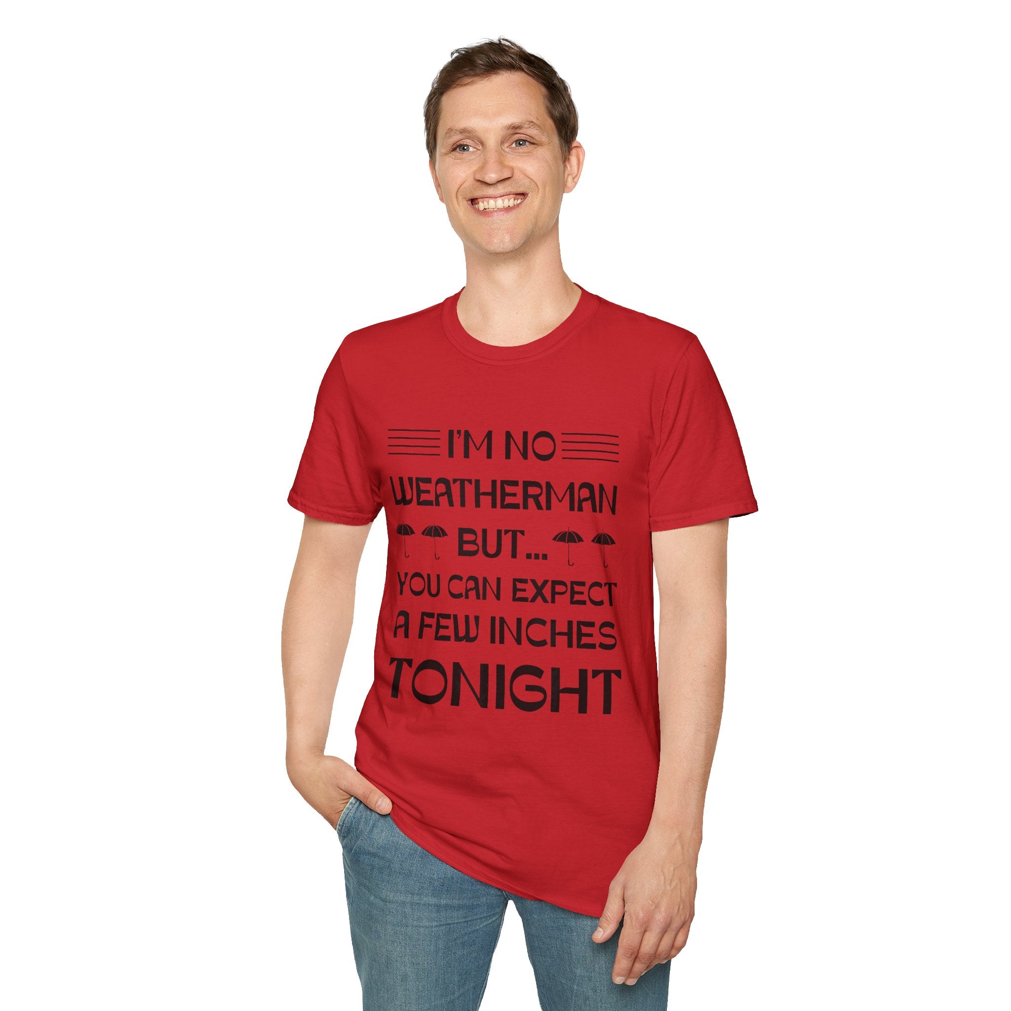 I'm No Weatherman But... You Can Expect A Few Inches Tonight T-Shirt