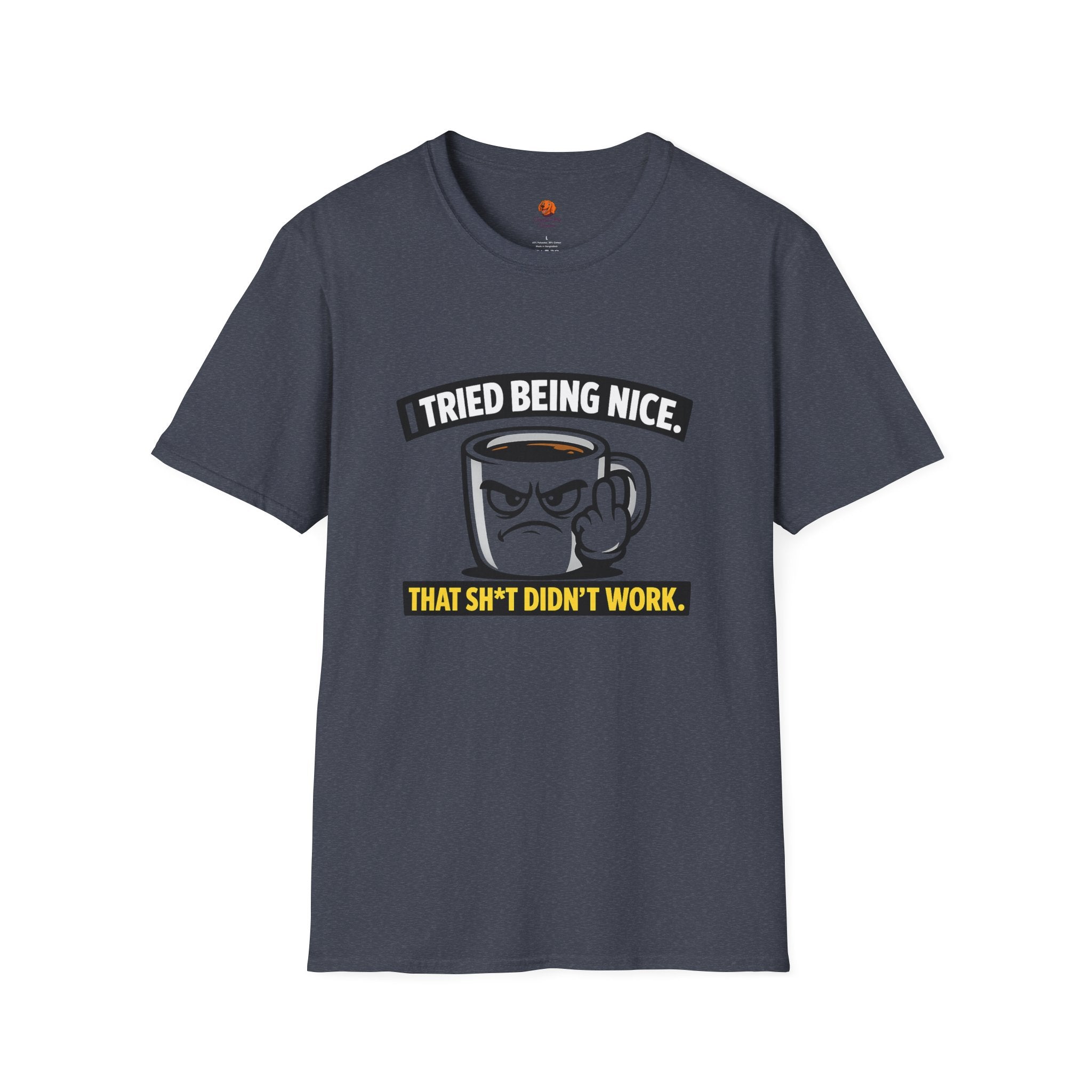 T-Shirt — "I Tried Being Nice, That Sh*t Didn’t Work" Coffee Mug Graphic