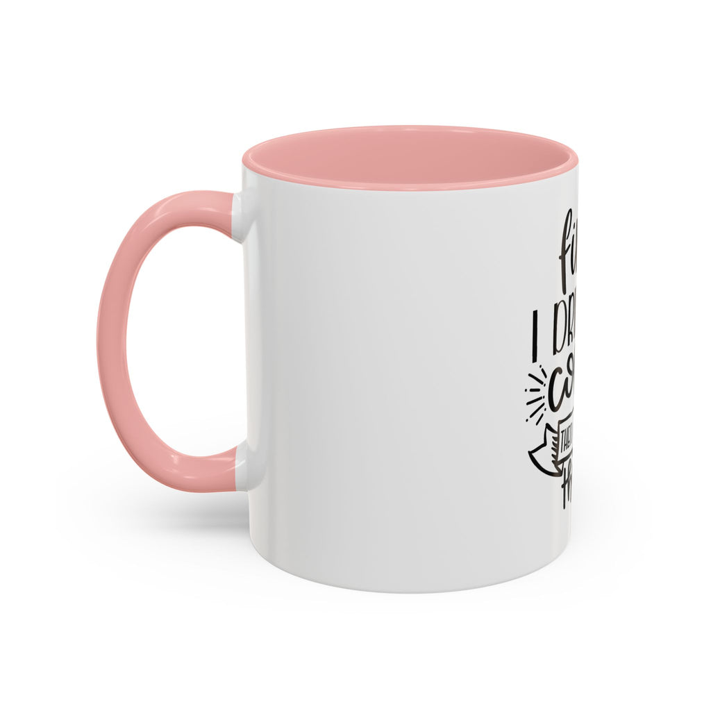 Coffee Mug - "First I Drink the Coffee, Then I Do the Things" Accent Ceramic Mug