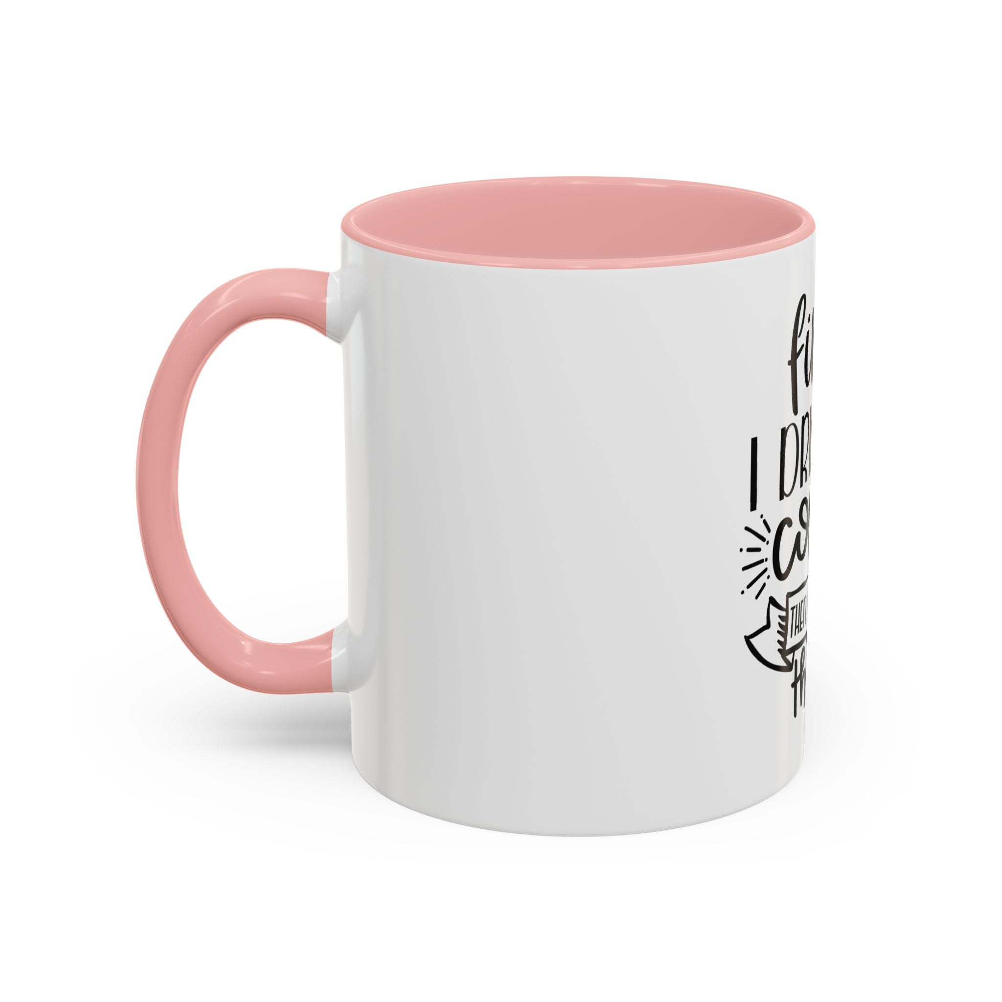 Coffee Mug - "First I Drink the Coffee, Then I Do the Things" Accent Ceramic Mug