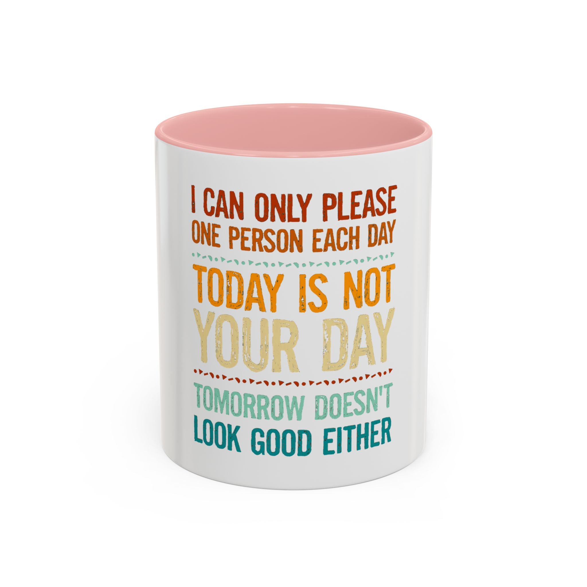 I Can Only Please One Person Each Day Coffee Mug | Funny Sarcastic Quote Mug