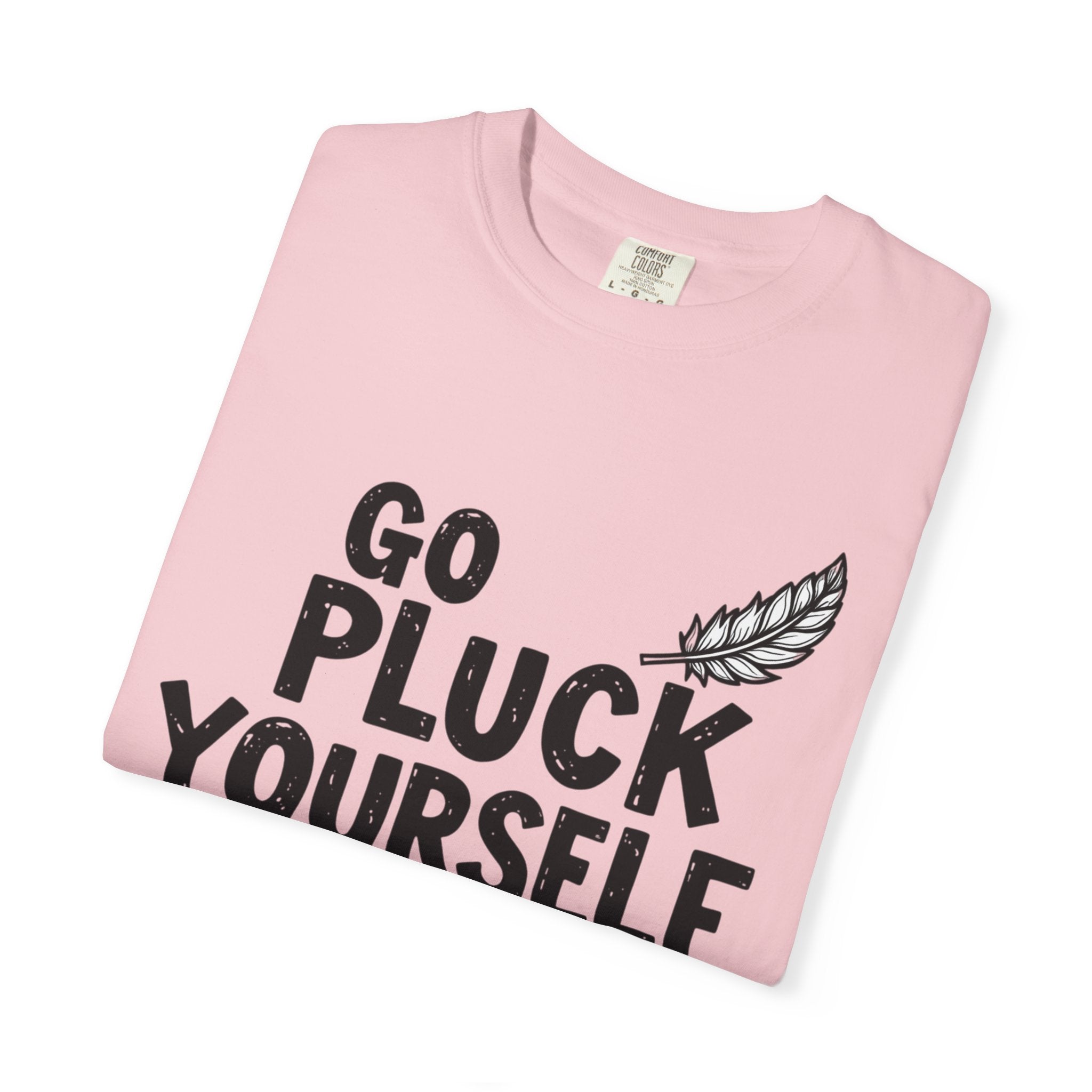 Go Pluck Yourself T-Shirt — Funny Feather Graphic Tee