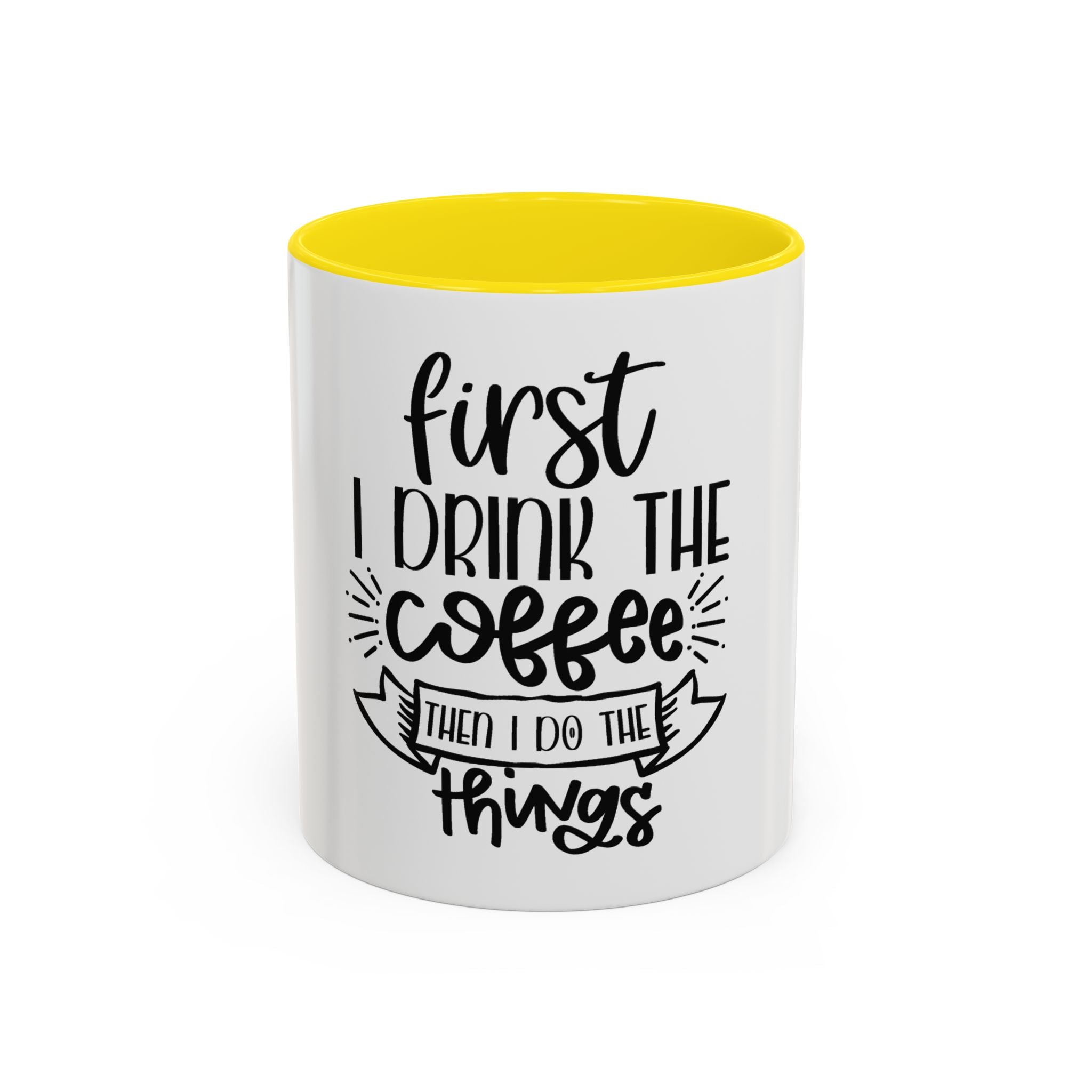 Coffee Mug - "First I Drink the Coffee, Then I Do the Things" Accent Ceramic Mug