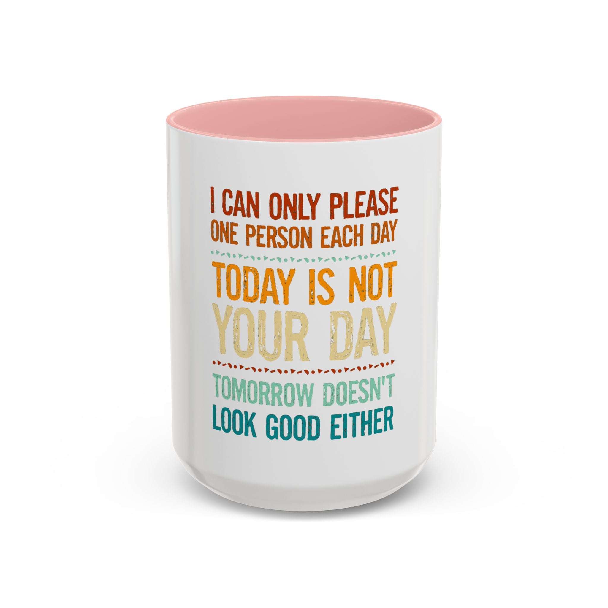 I Can Only Please One Person Each Day Coffee Mug | Funny Sarcastic Quote Mug