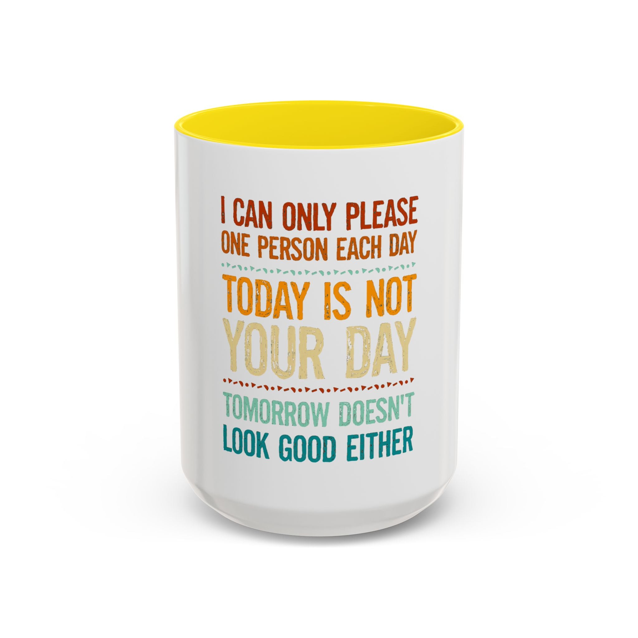 I Can Only Please One Person Each Day Coffee Mug | Funny Sarcastic Quote Mug