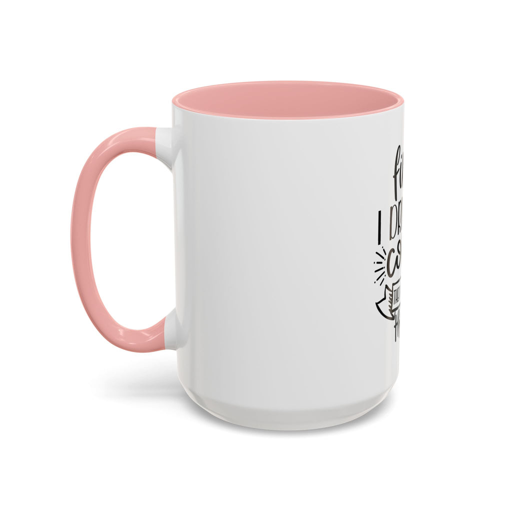 Coffee Mug - "First I Drink the Coffee, Then I Do the Things" Accent Ceramic Mug