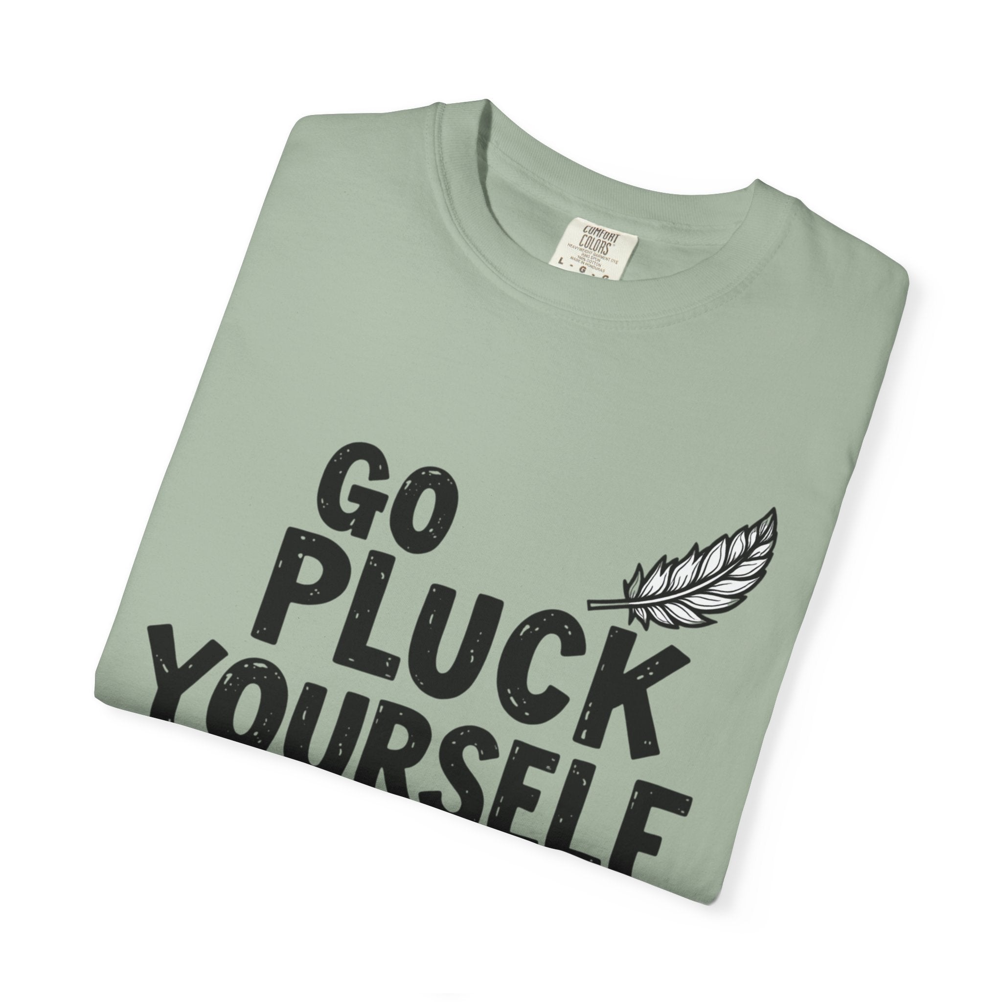Go Pluck Yourself T-Shirt — Funny Feather Graphic Tee