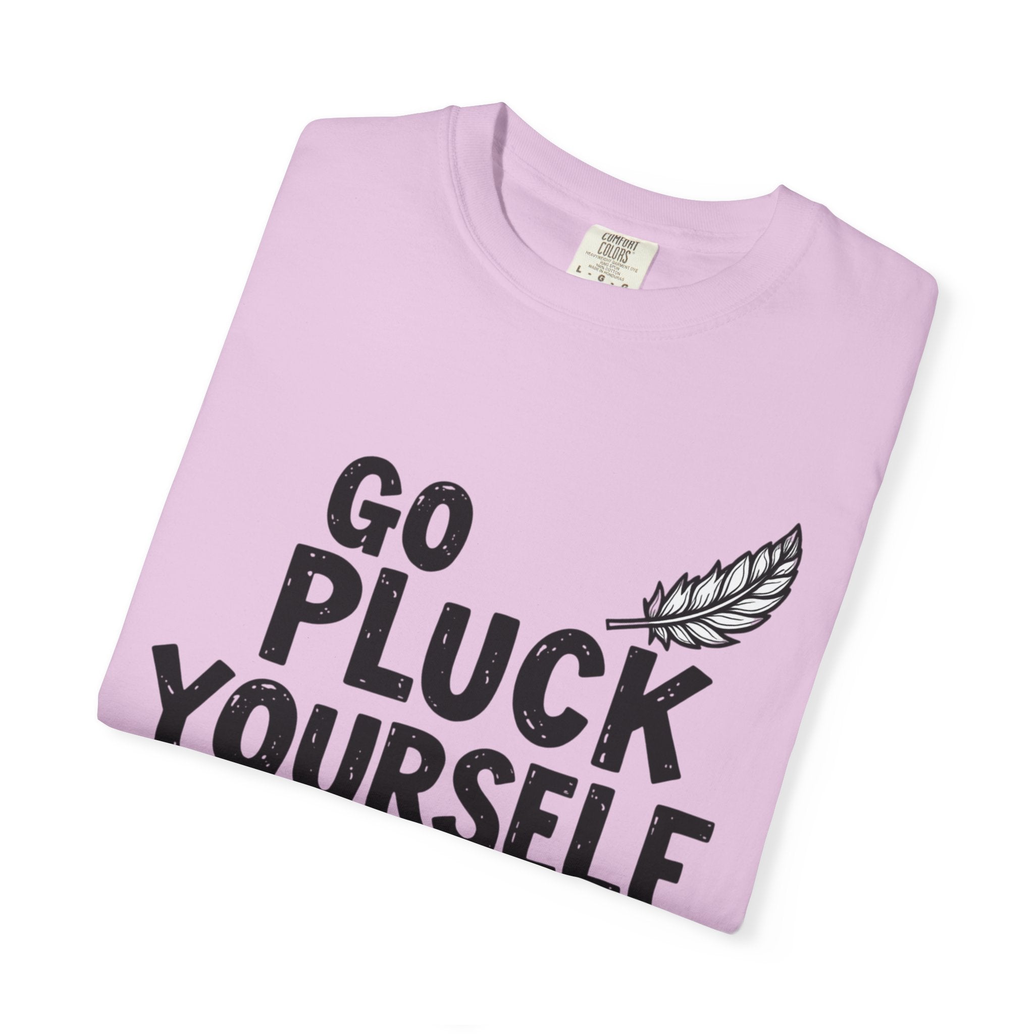 Go Pluck Yourself T-Shirt — Funny Feather Graphic Tee