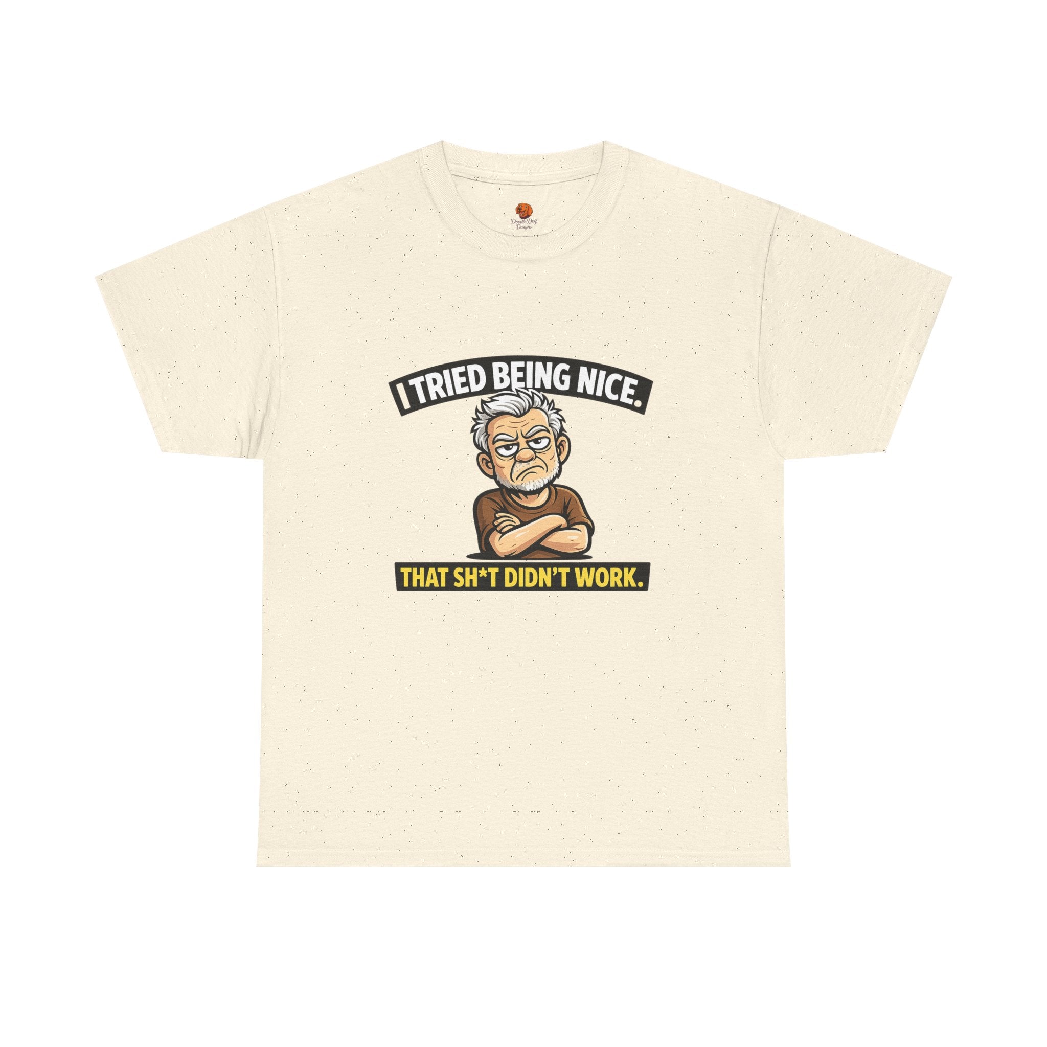 T‑Shirt — "I Tried Being Nice That Sh*t Didn’t Work" Funny Grumpy Grandpa Tee