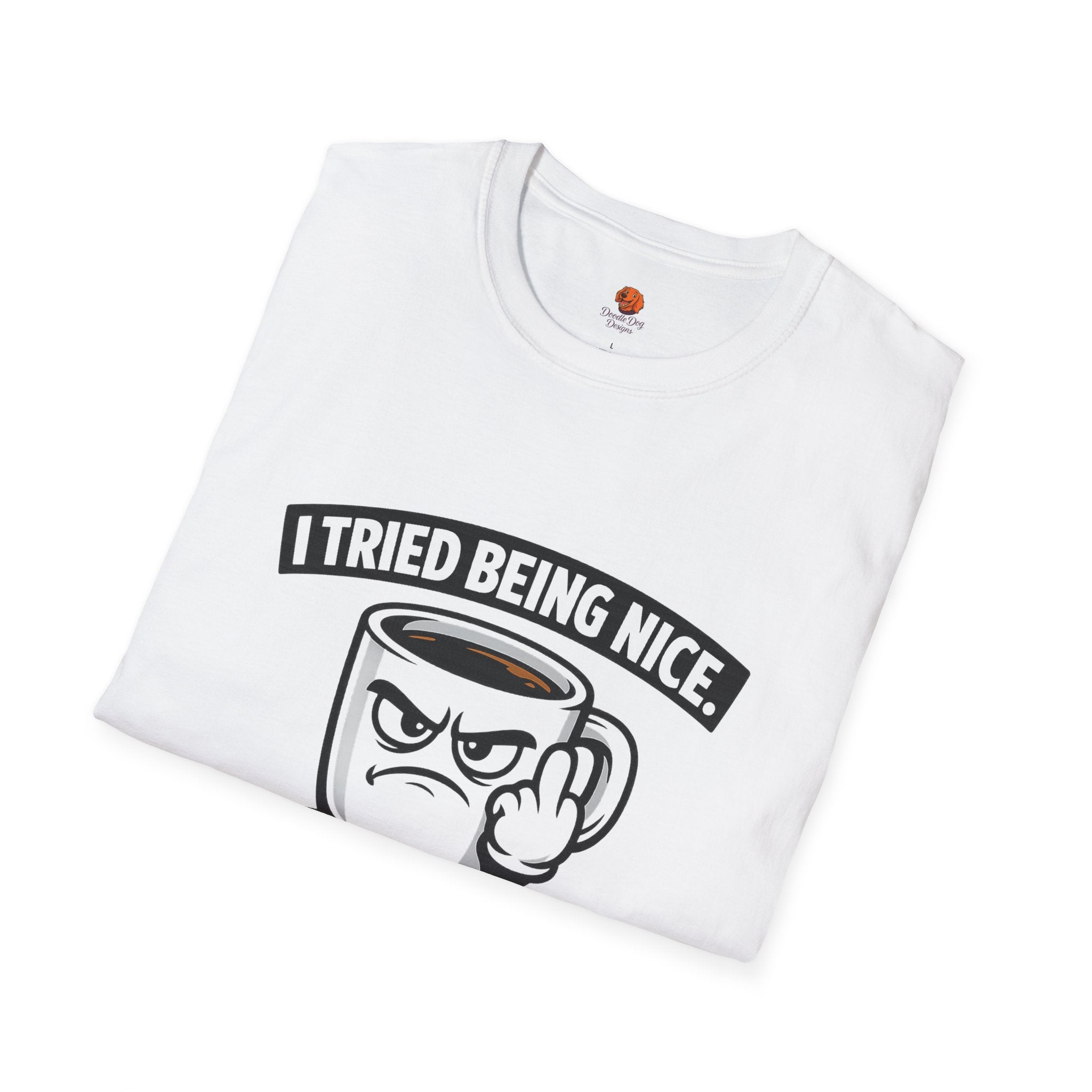 T-Shirt — "I Tried Being Nice, That Sh*t Didn’t Work" Coffee Mug Graphic
