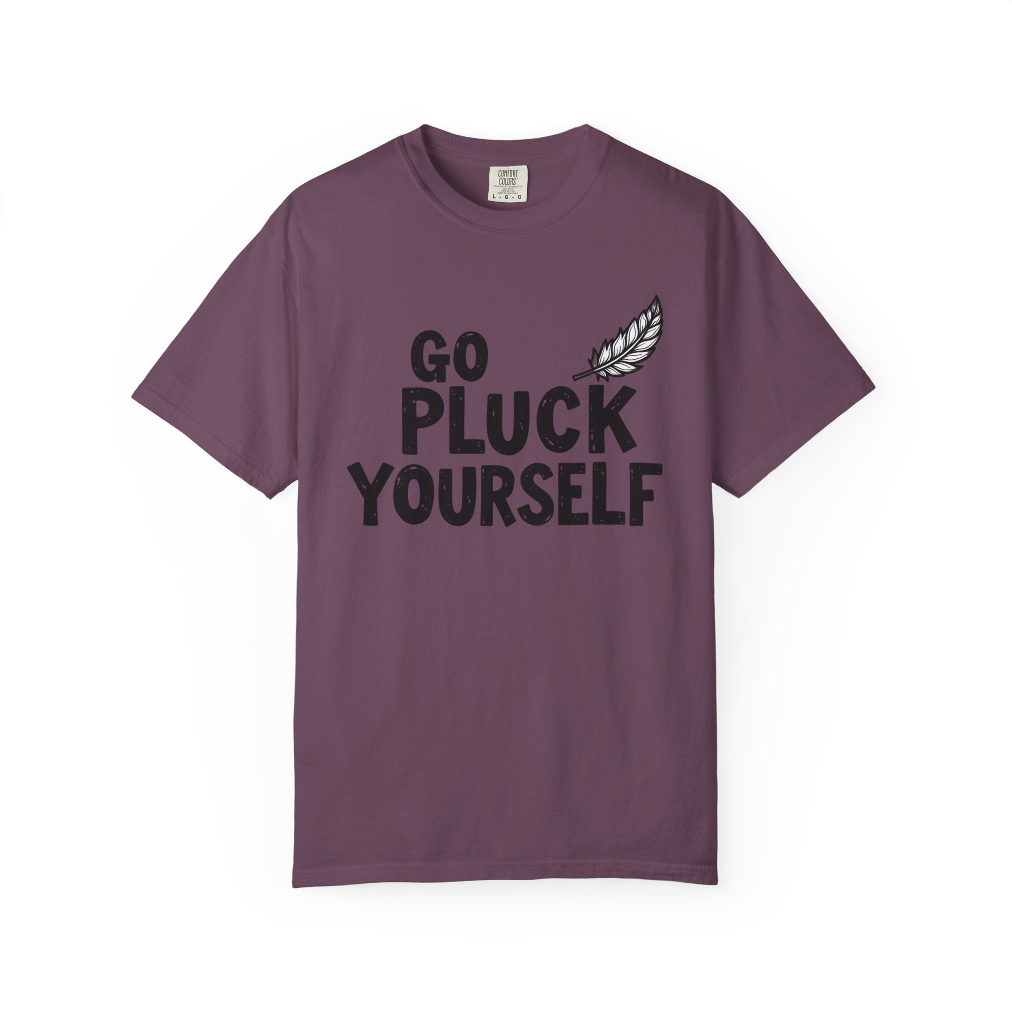 Go Pluck Yourself T-Shirt — Funny Feather Graphic Tee