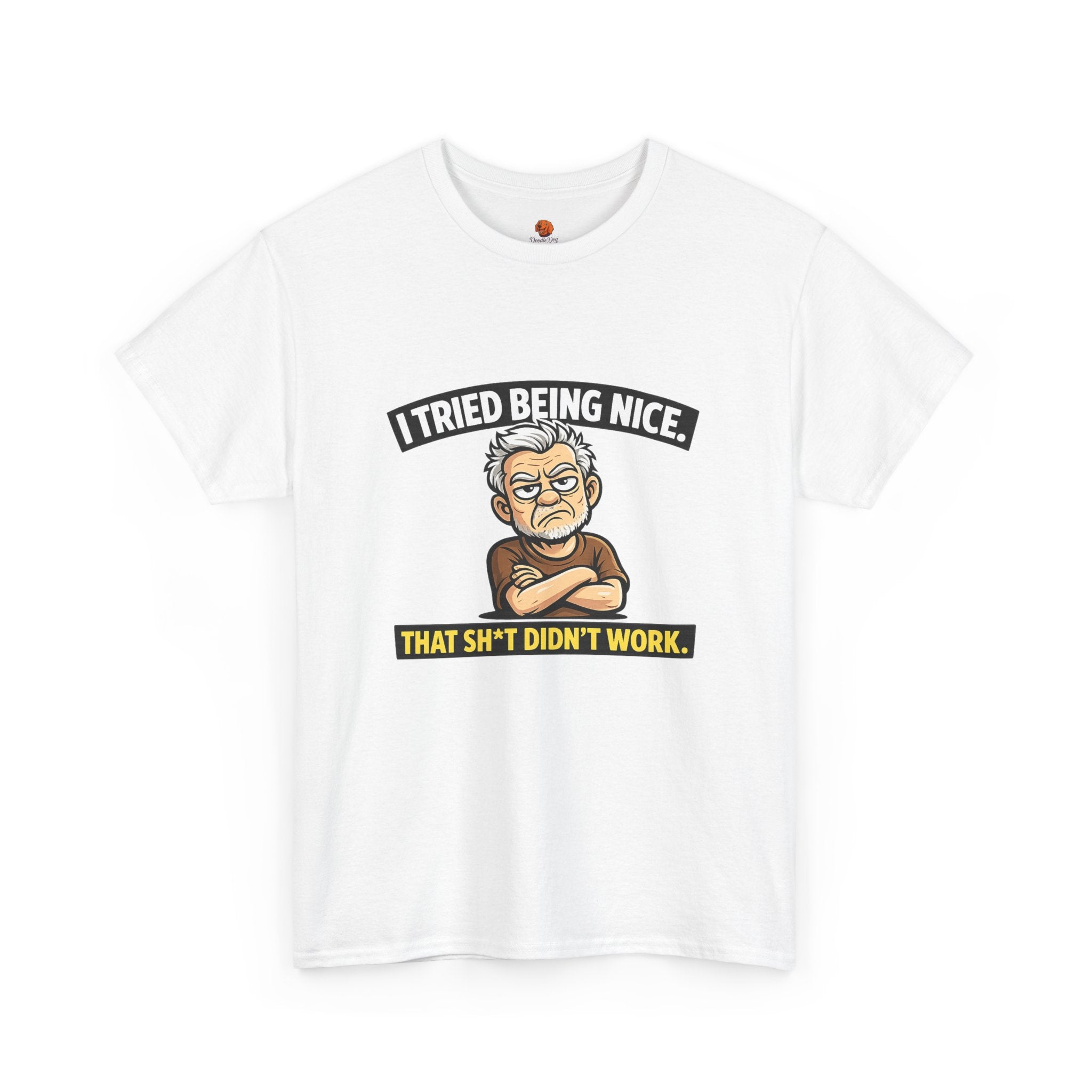 T‑Shirt — "I Tried Being Nice That Sh*t Didn’t Work" Funny Grumpy Grandpa Tee