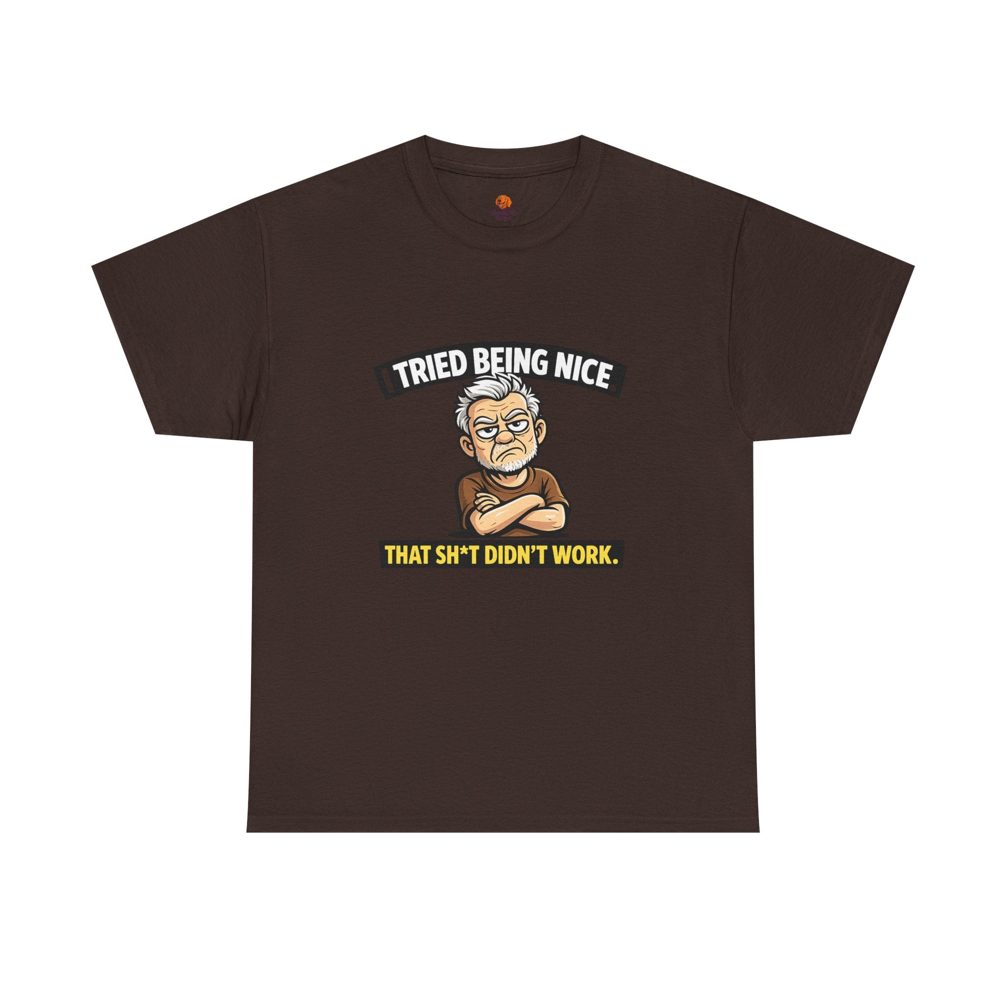 T‑Shirt — "I Tried Being Nice That Sh*t Didn’t Work" Funny Grumpy Grandpa Tee